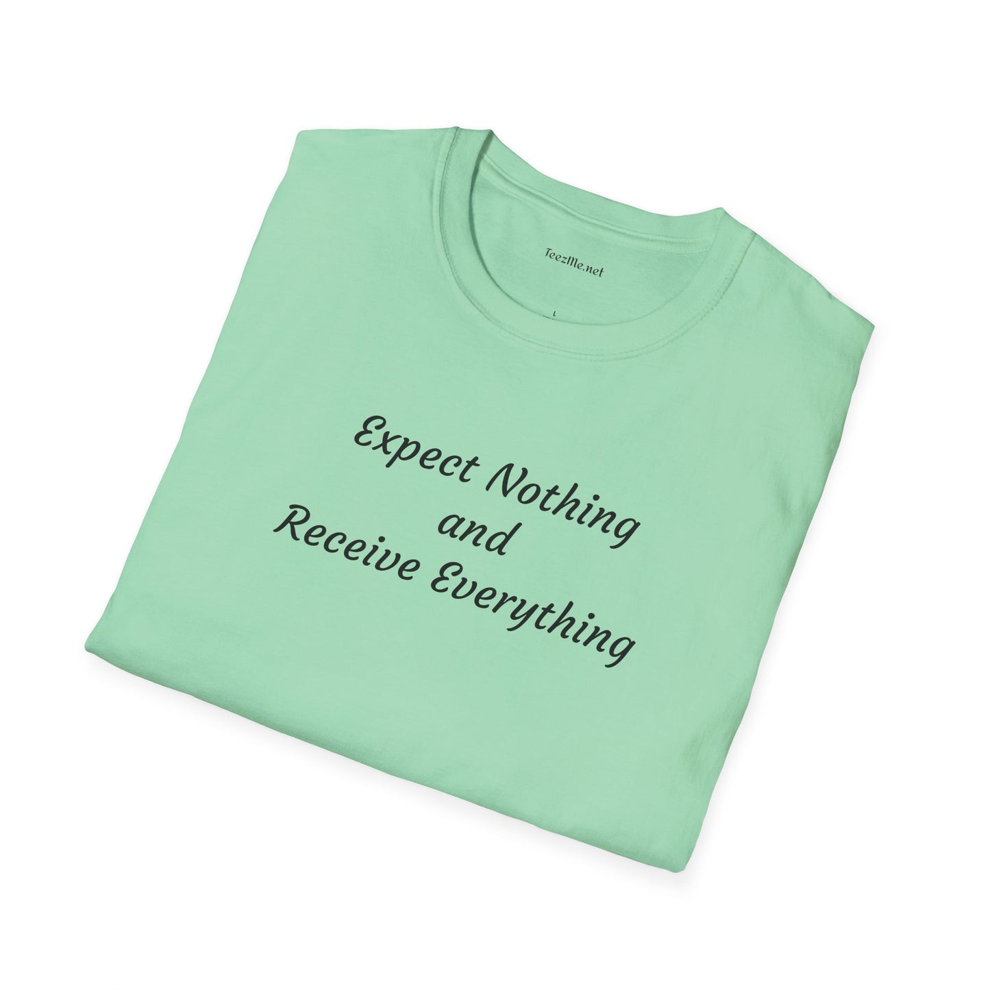 Expect nothing Receive everything - Unisex Softstyle T-Shirt 100% Cotton Graphic