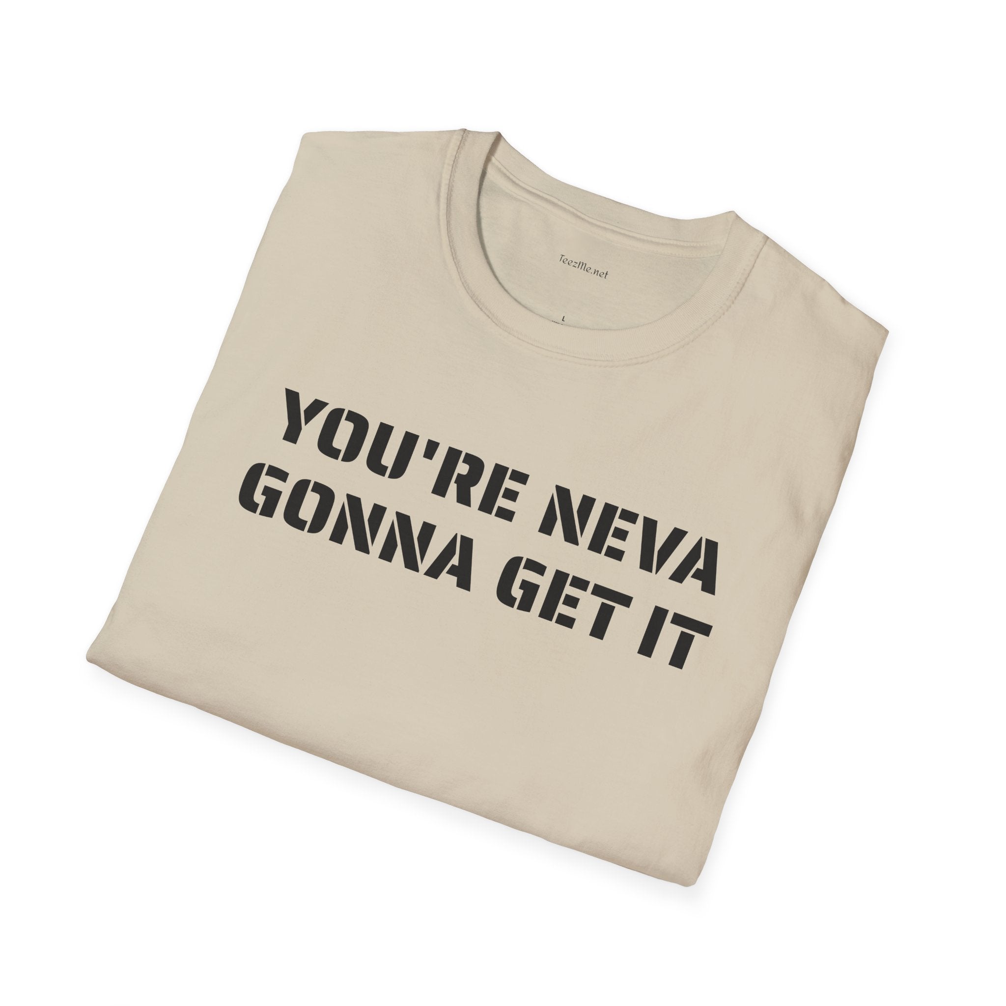You're neva gonna get it - Unisex Softstyle T-Shirt 100% Cotton Graphic