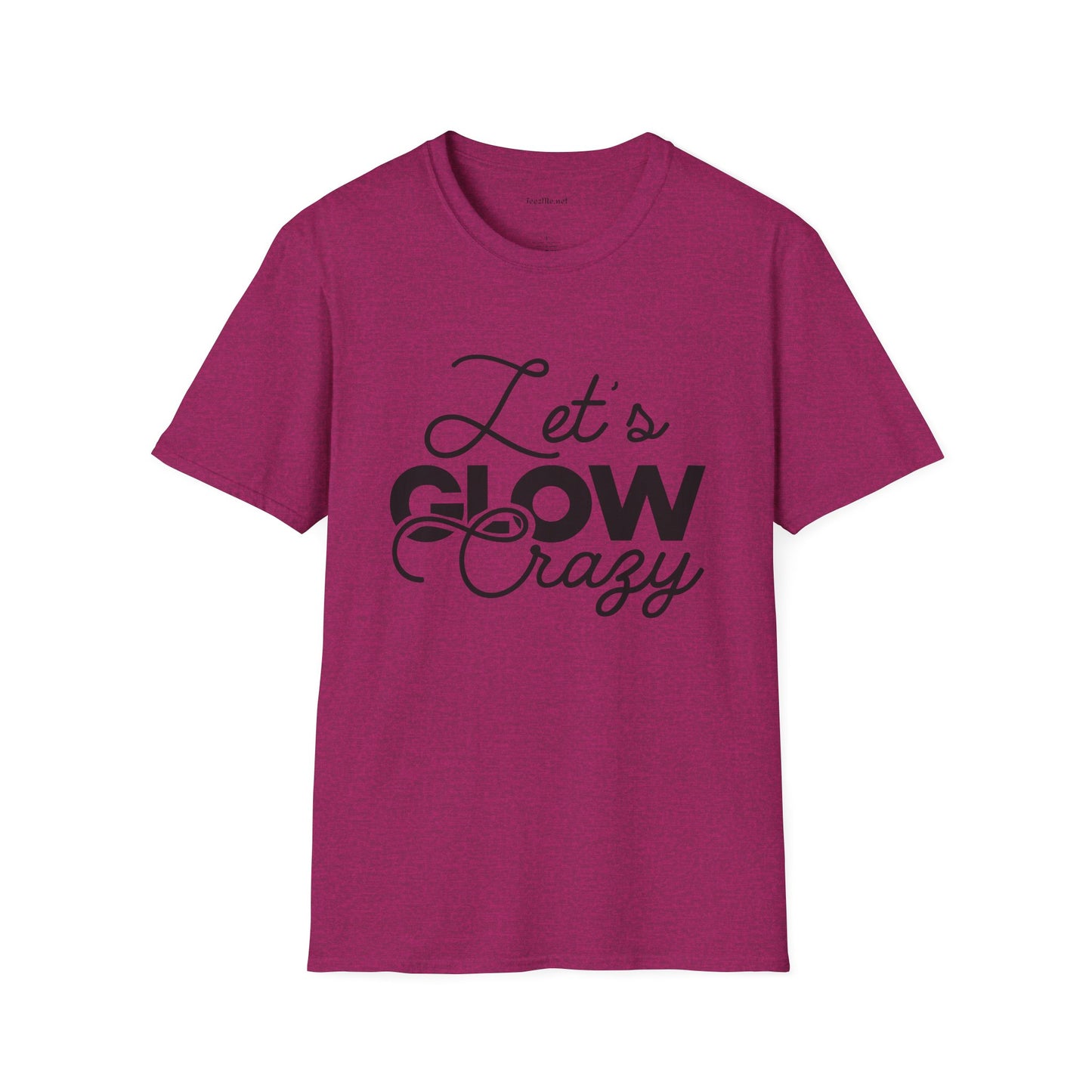 Let's Glow Crazy Unisex Soft Style T-Shirt 100% Cotton Graphic
