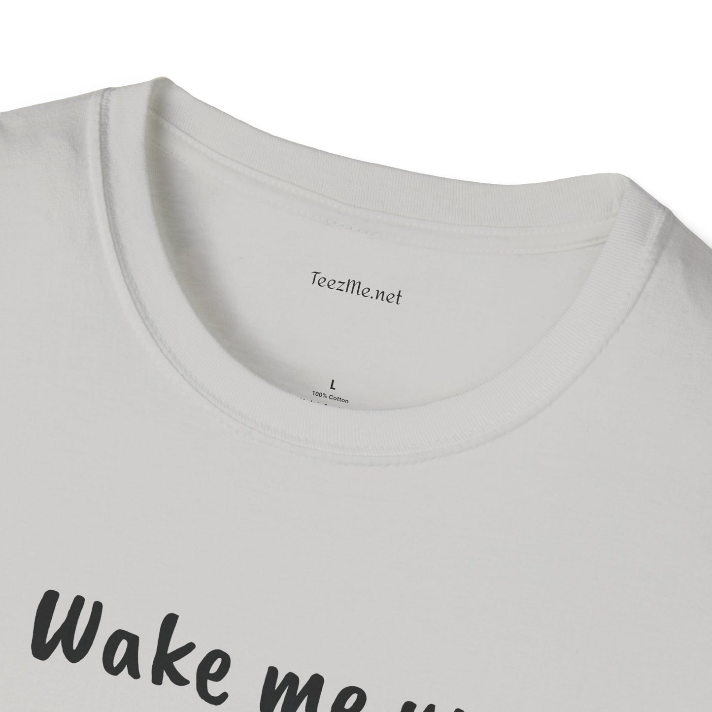 Wake me up - Unisex Softstyle T-Shirt 100% Cotton Graphic