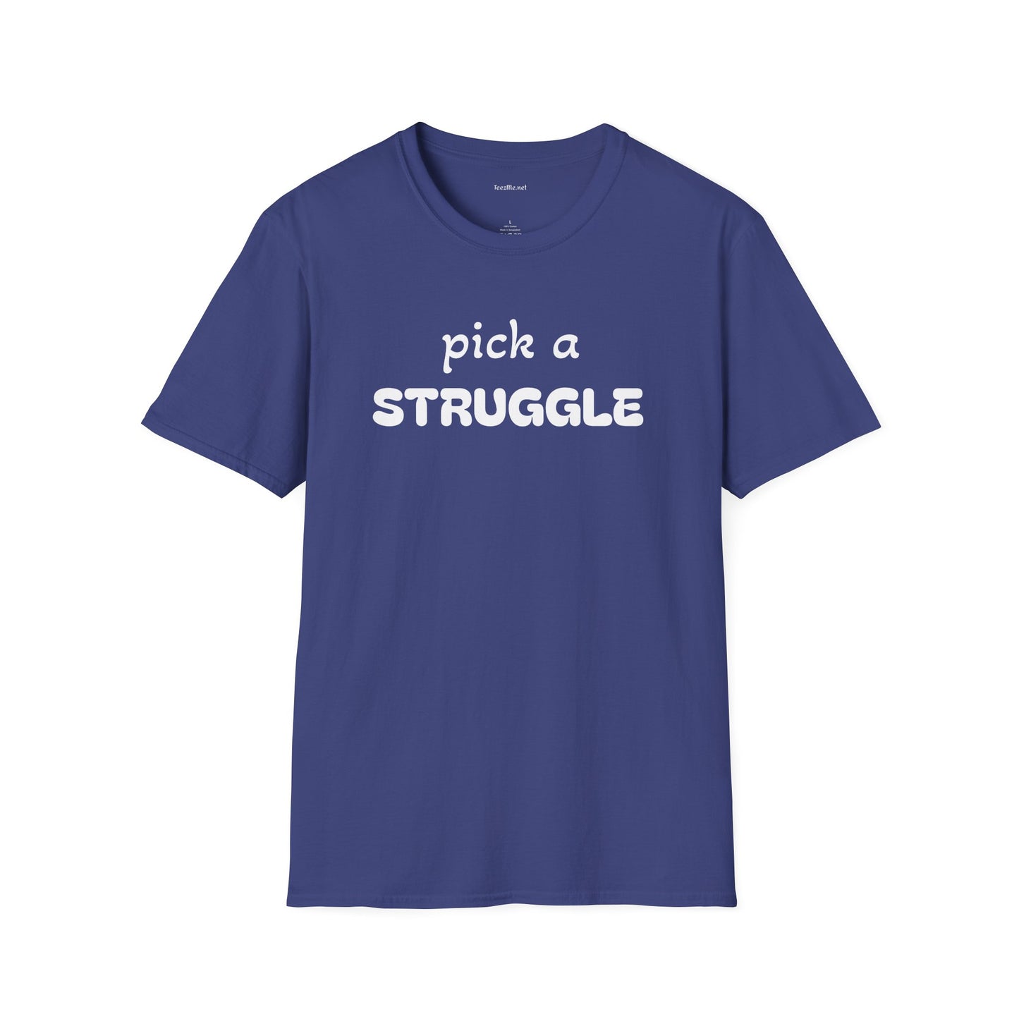 pick a STRUGGLE - Unisex Softstyle T-Shirt 100% Cotton Graphic