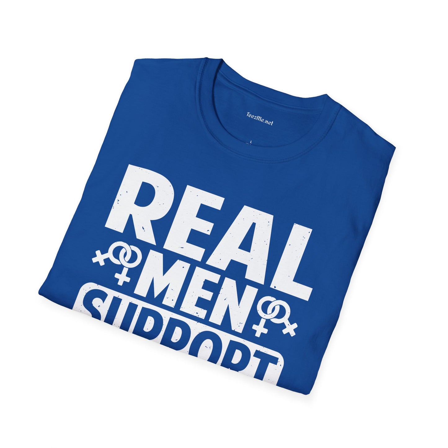 Real Men Support Women's Rights Unisex Soft Style T-Shirt 100% Cotton Graphic
