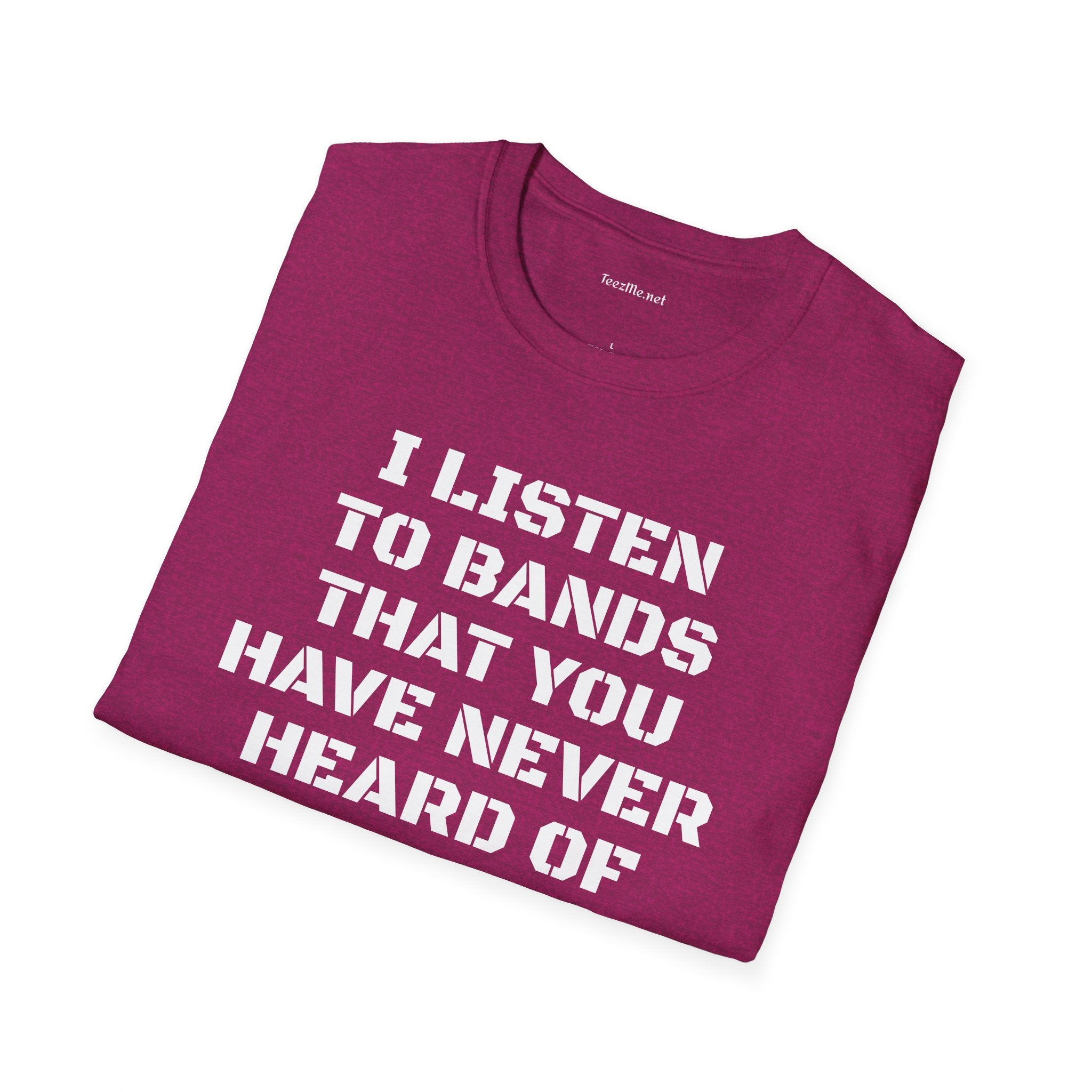 I listen to bands - Unisex Softstyle T-Shirt 100% Cotton Graphic