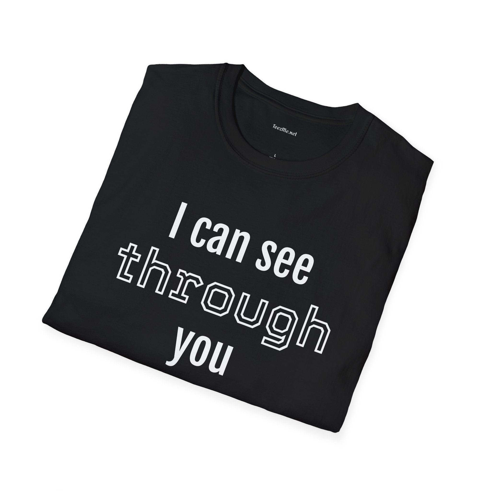 I can see through you  - Unisex Softstyle T-Shirt 100% Cotton Graphic