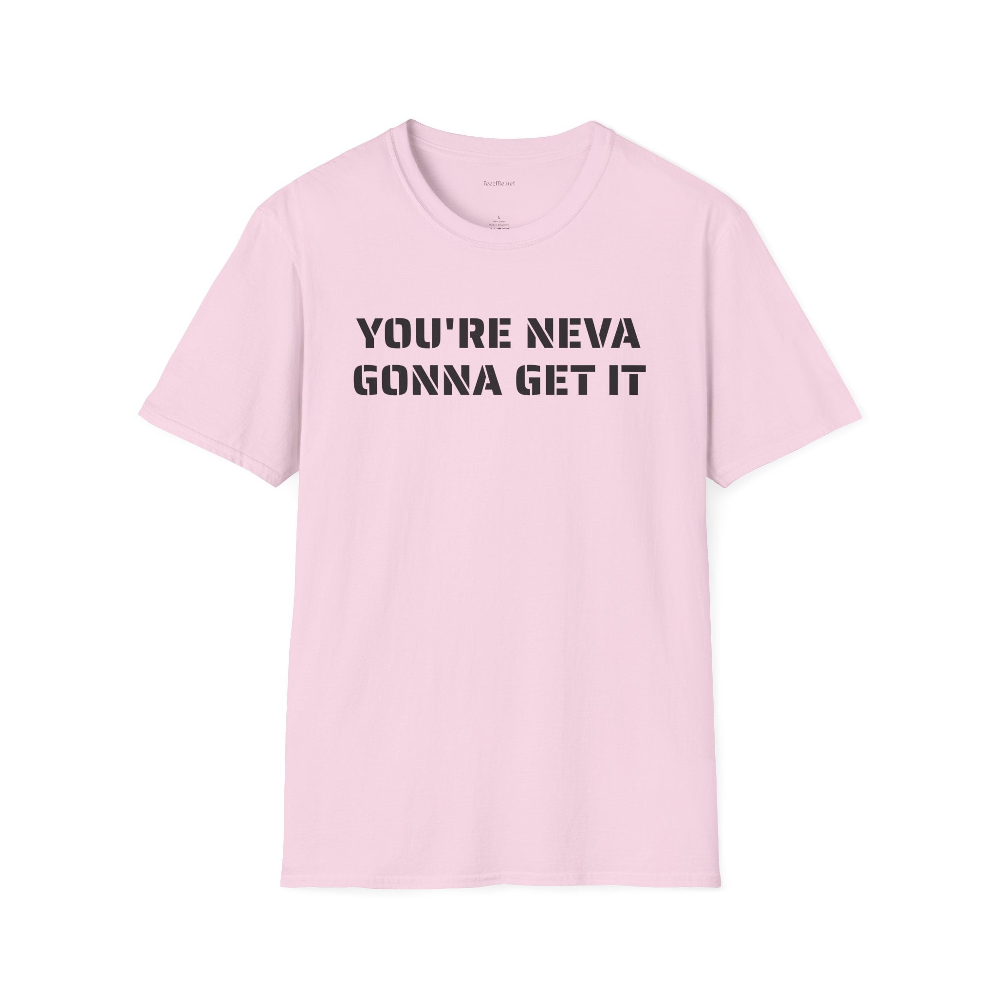 You're neva gonna get it - Unisex Softstyle T-Shirt 100% Cotton Graphic