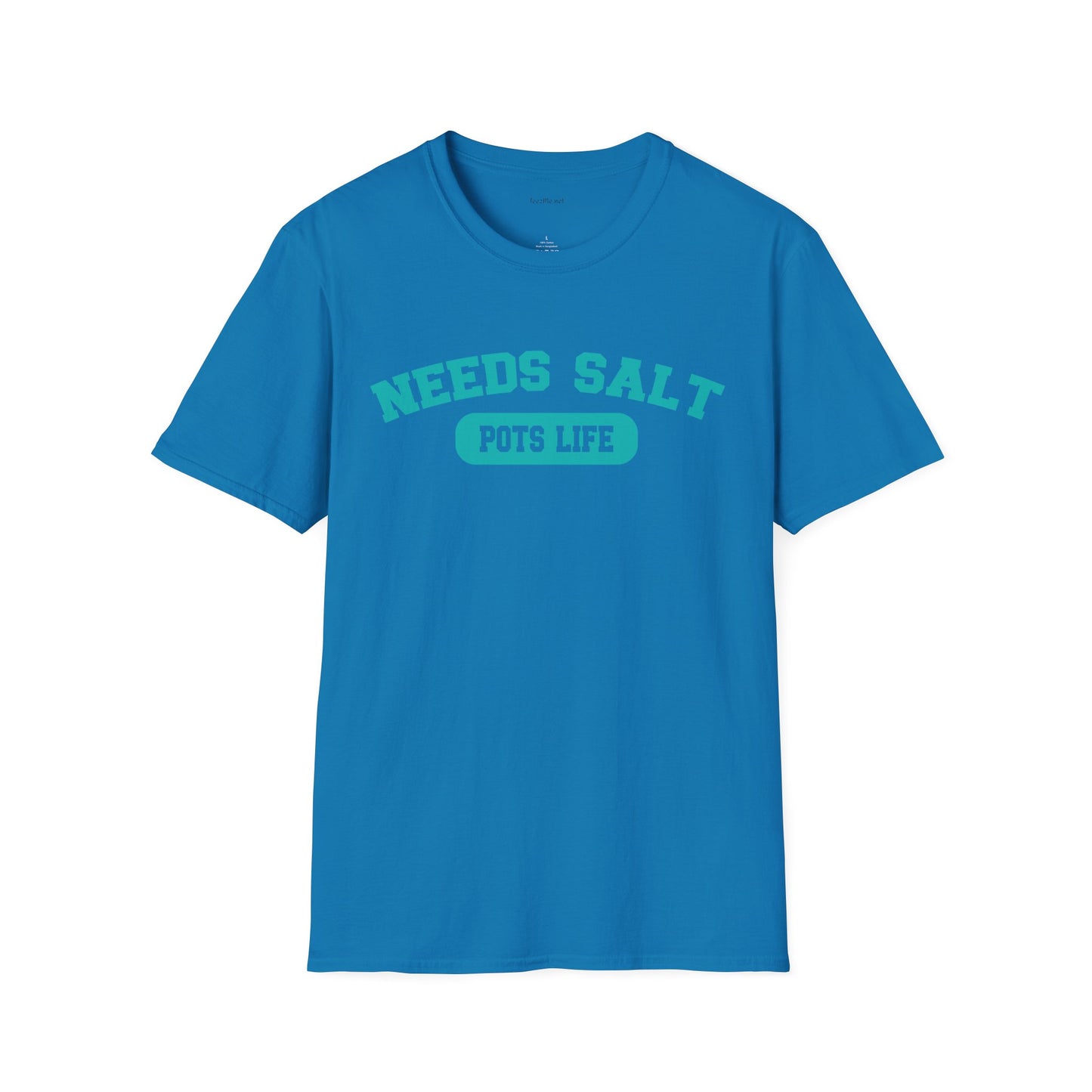 NEEDS SALT POTS LIFE - Unisex Softstyle T-Shirt 100% Cotton Graphic