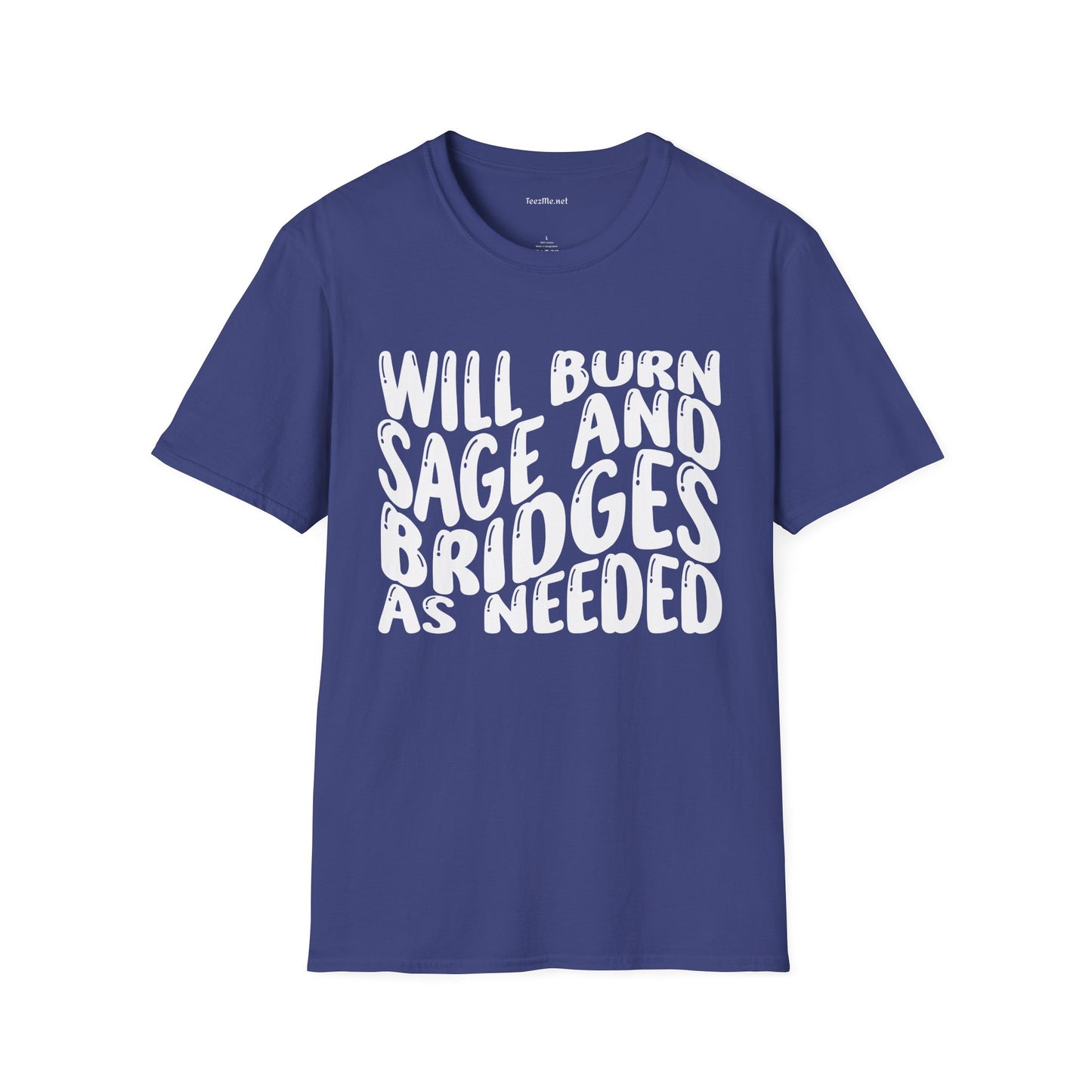 Will Burn Sage And Bridges As Needed Unisex Soft Style T-Shirt 100% Cotton Graphic
