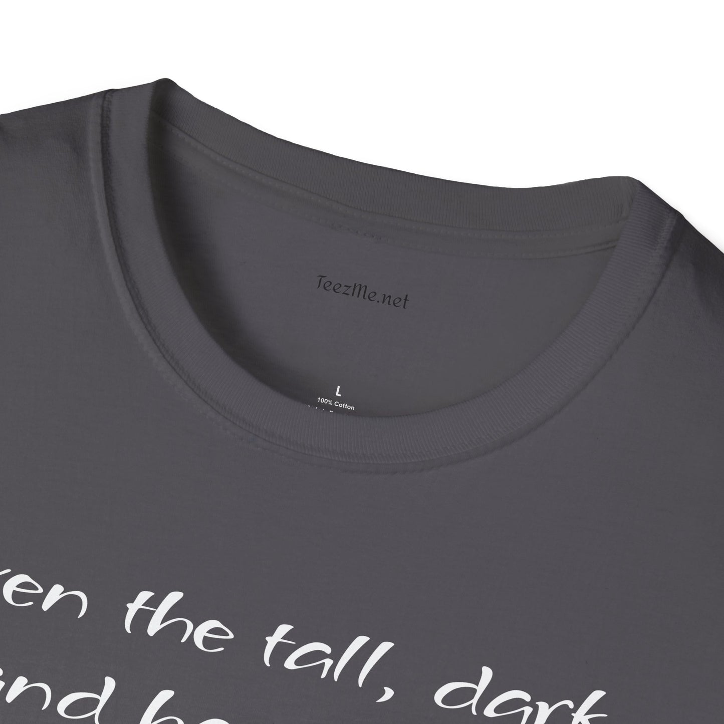 Even the tall, dark and handsome have fears - Unisex Softstyle T-Shirt 100% Cotton Graphic