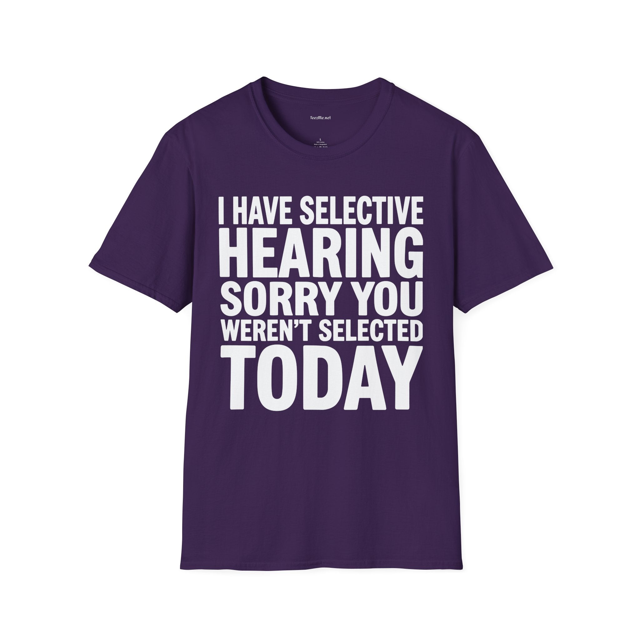 Graphic T‑Shirt — “I Have Selective Hearing Sorry You Weren’t Selected Today” Funny Casual Tee