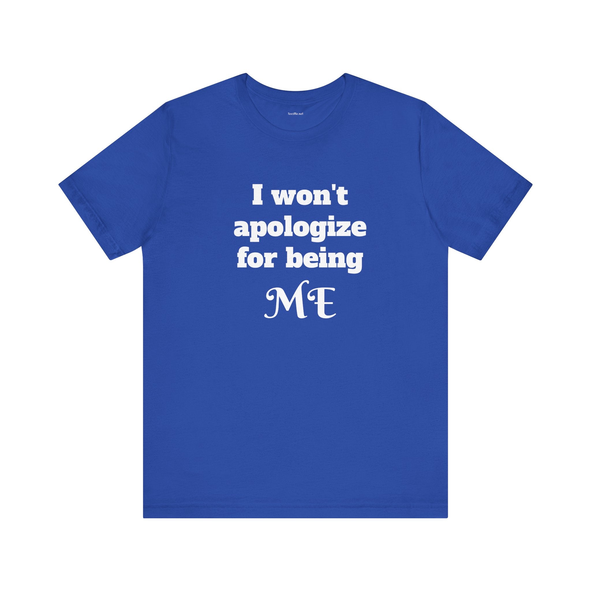 I won't apologize for being ME - Unisex Jersey Short Sleeve Tee