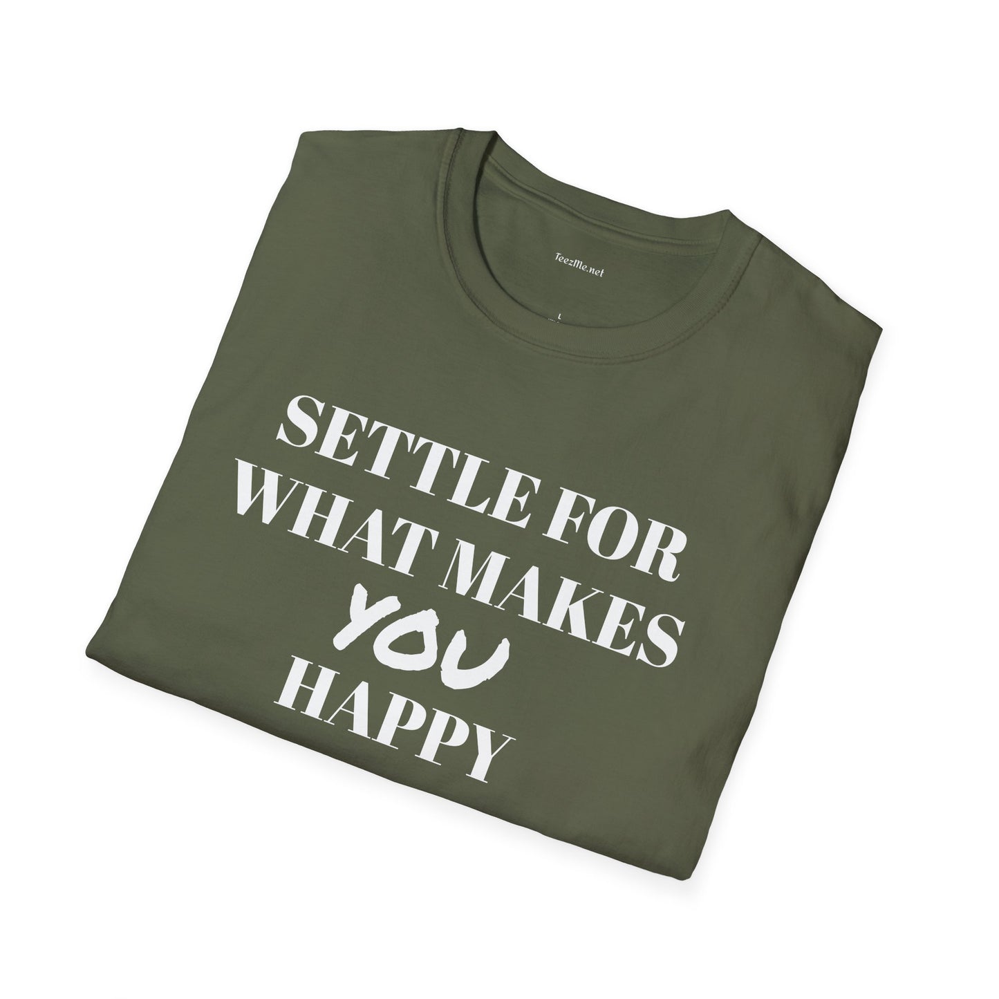 Settle for what makes YOU happy - Unisex Softstyle T-Shirt 100% Cotton Graphic