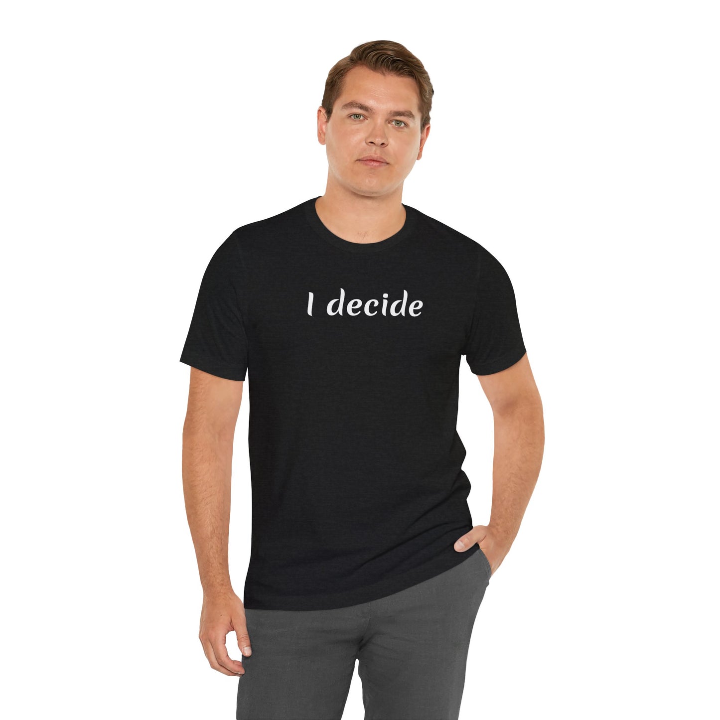 I decide - Unisex Jersey Short Sleeve Tee