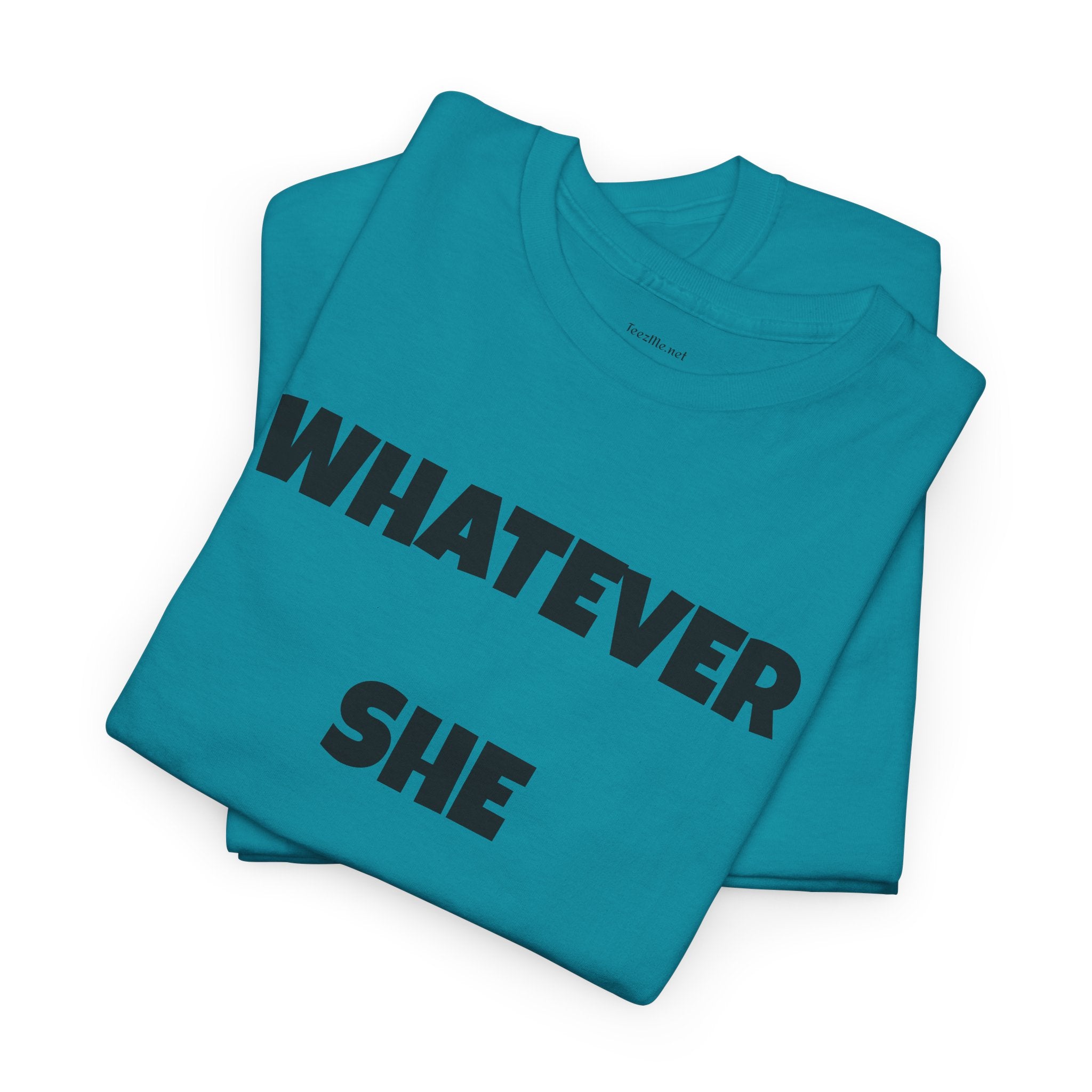 Whatever She Says - Unisex Heavy Cotton Tee