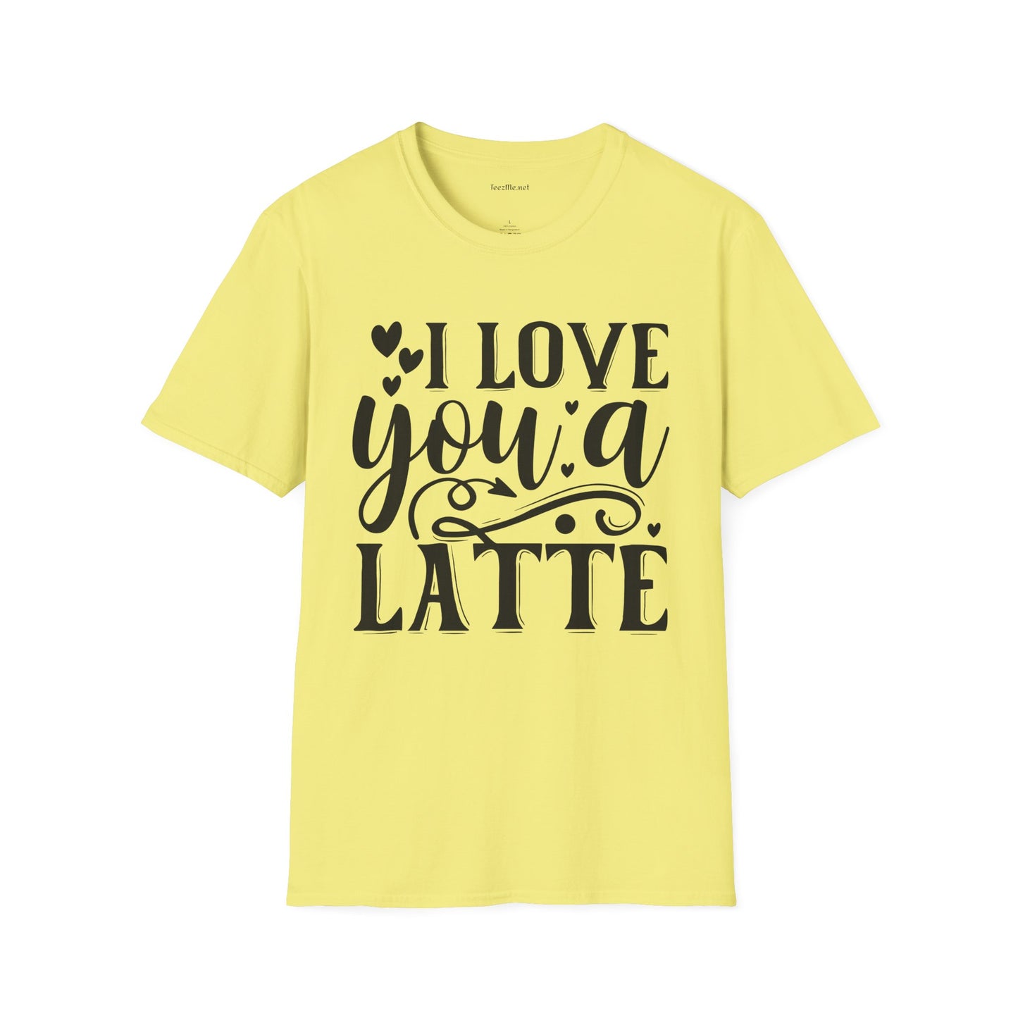 I Love You a Latte Unisex Soft Style T-Shirt 100% Cotton Graphic