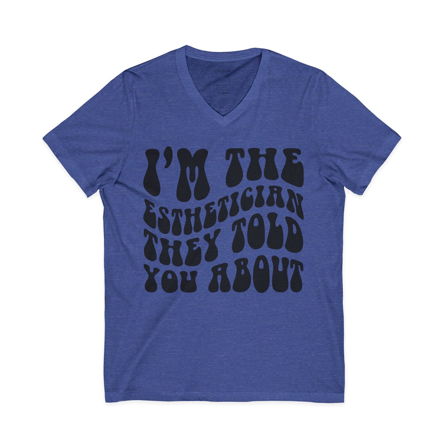 I'm the Esthetician They Told You About Unisex Jersey Short Sleeve V-Neck Tee