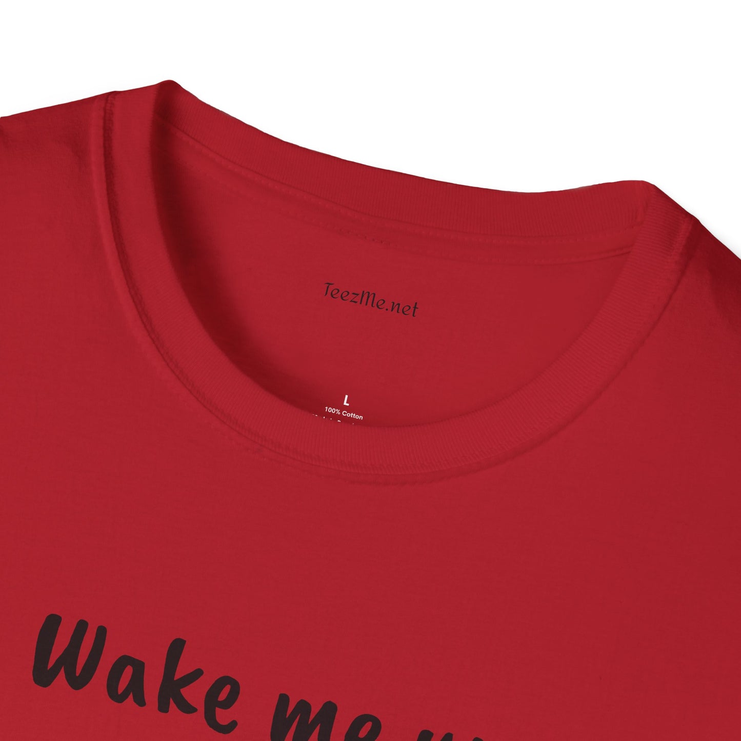 Wake me up - Unisex Softstyle T-Shirt 100% Cotton Graphic