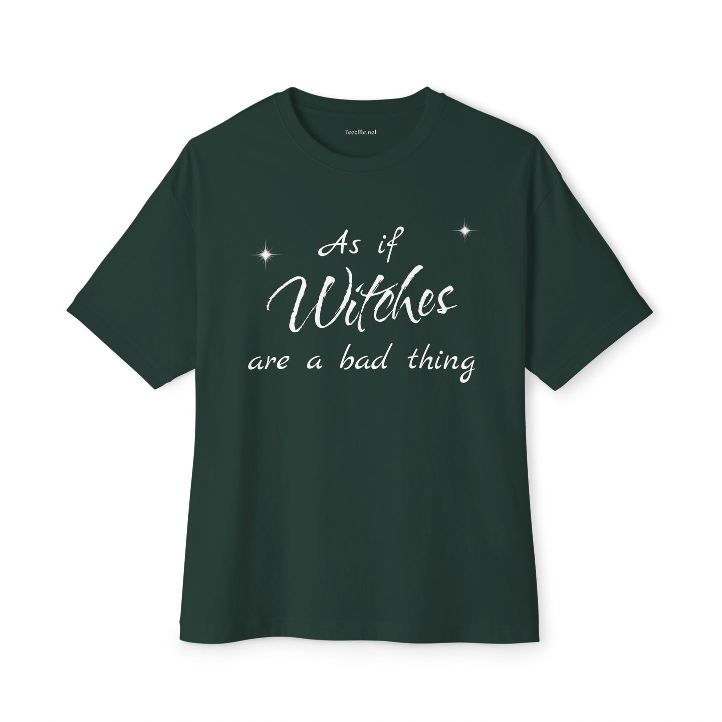 As if Witches are a bad thing Unisex Oversized Boxy Tee
