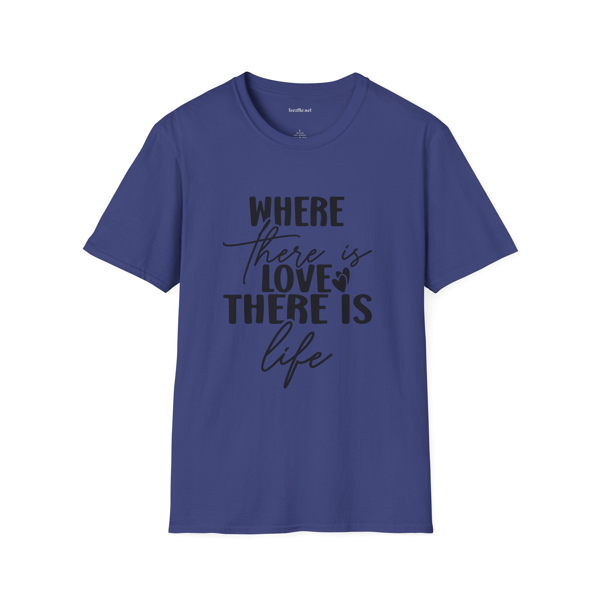 Where there is Love There is Life Unisex Softstyle T-Shirt 100% Cotton Graphic