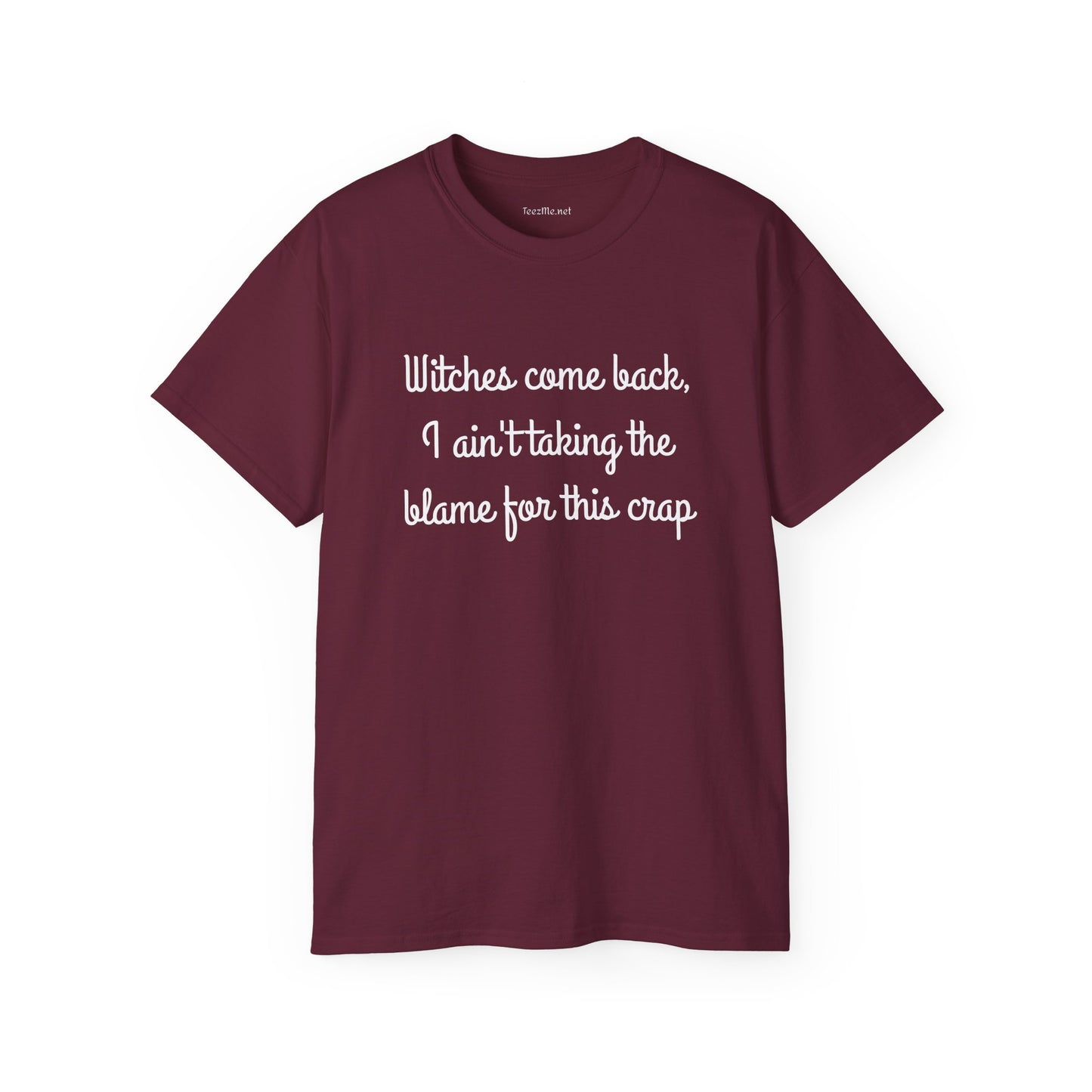 Witches come back, I ain't taking the blame for this crap - Unisex Ultra Cotton Tee