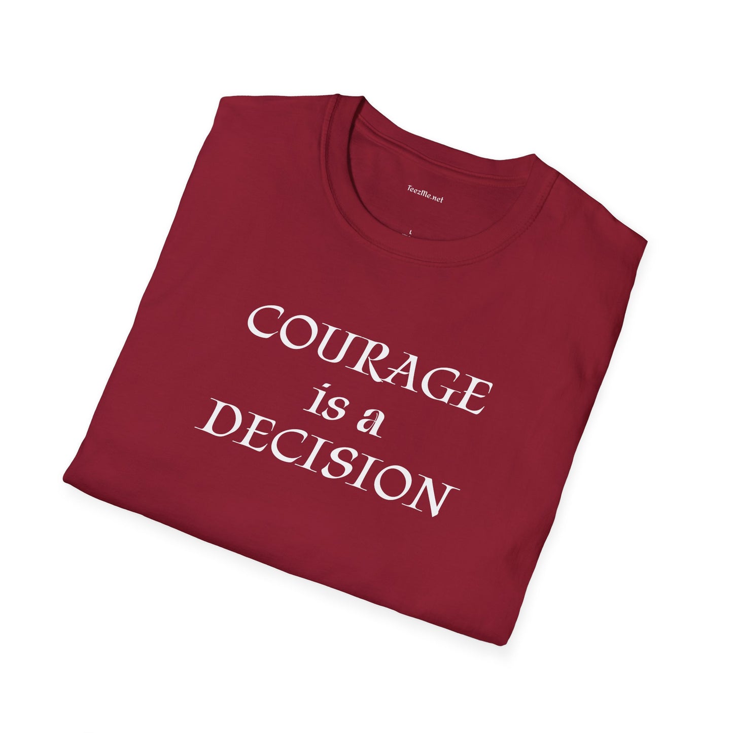 Courage is a Decision - Unisex Softstyle T-Shirt 100% Cotton Graphic