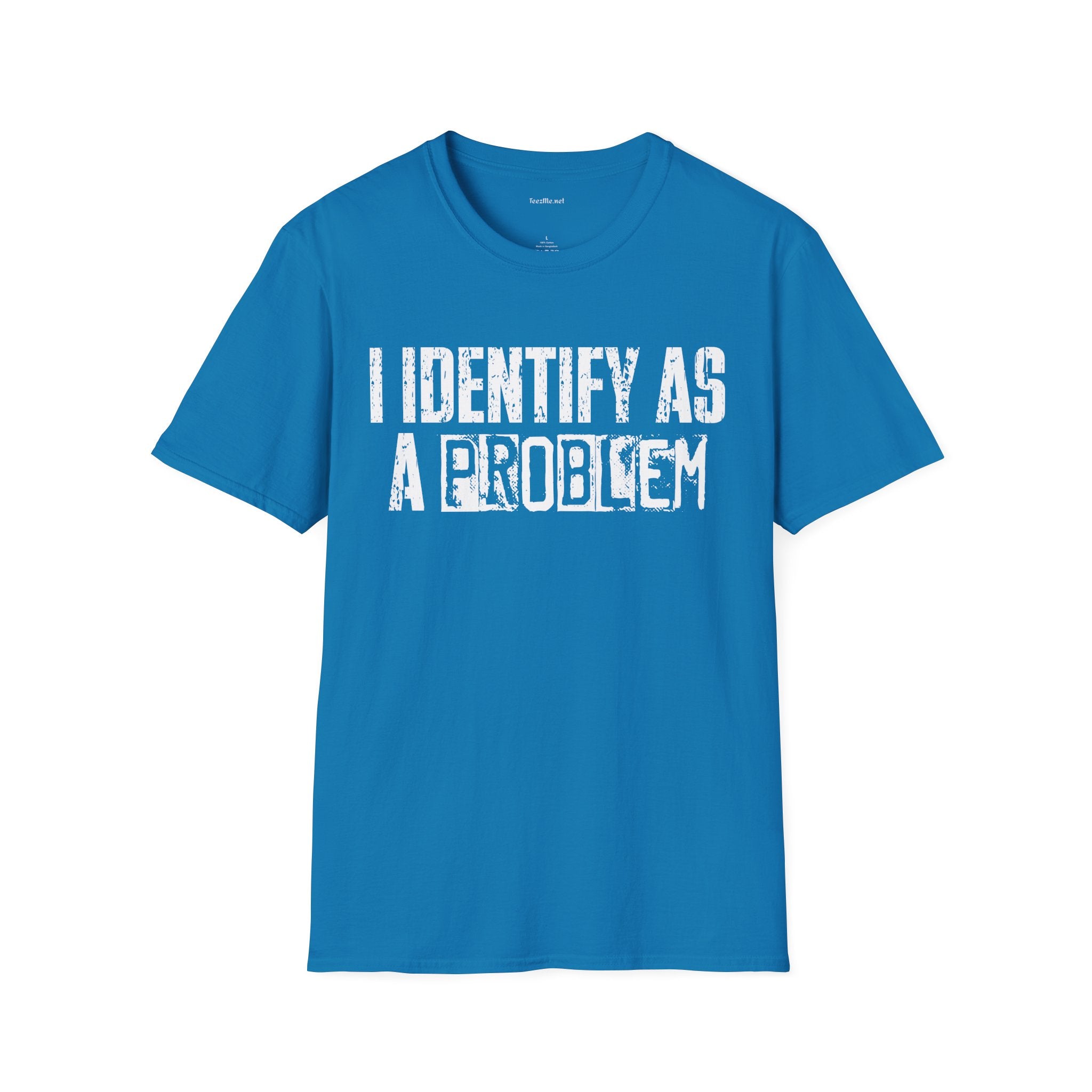 I Identify As A Problem T‑Shirt — Funny Sarcastic Statement Tee