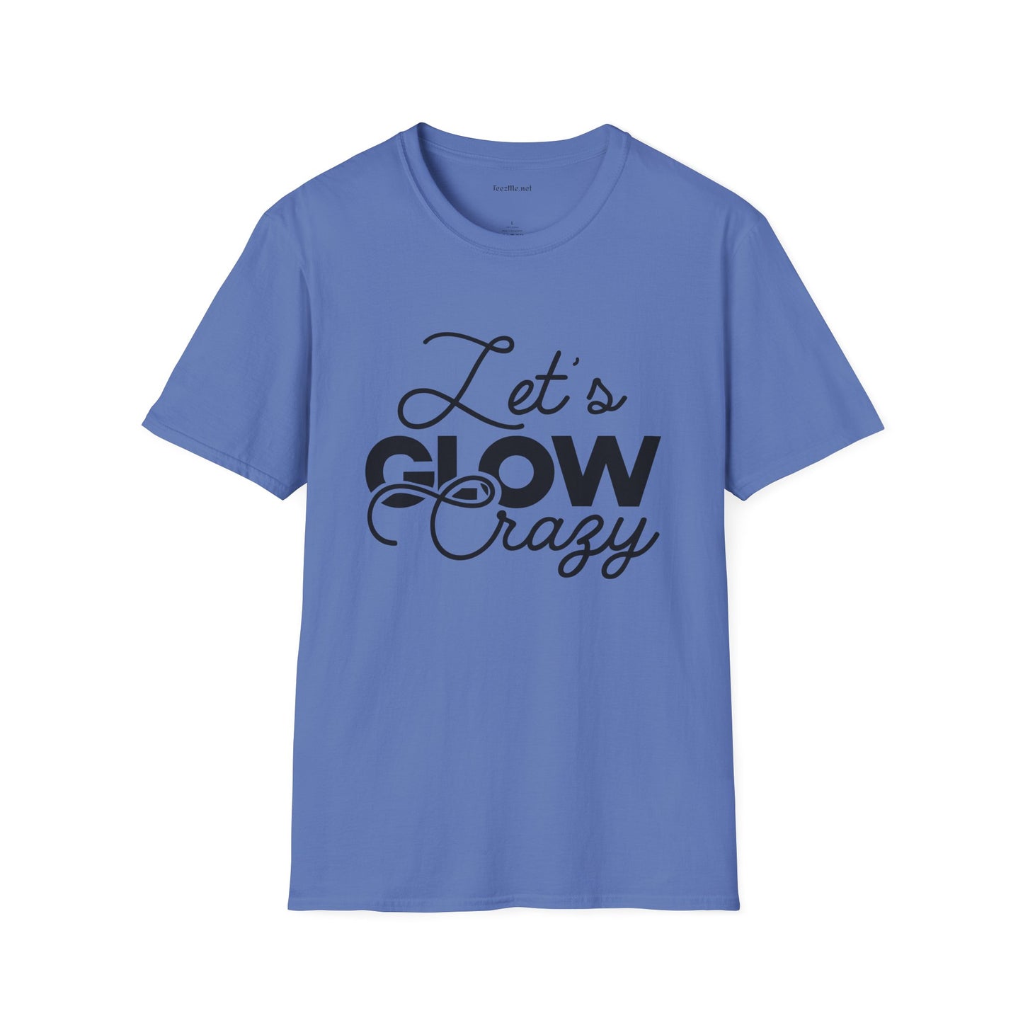 Let's Glow Crazy Unisex Soft Style T-Shirt 100% Cotton Graphic