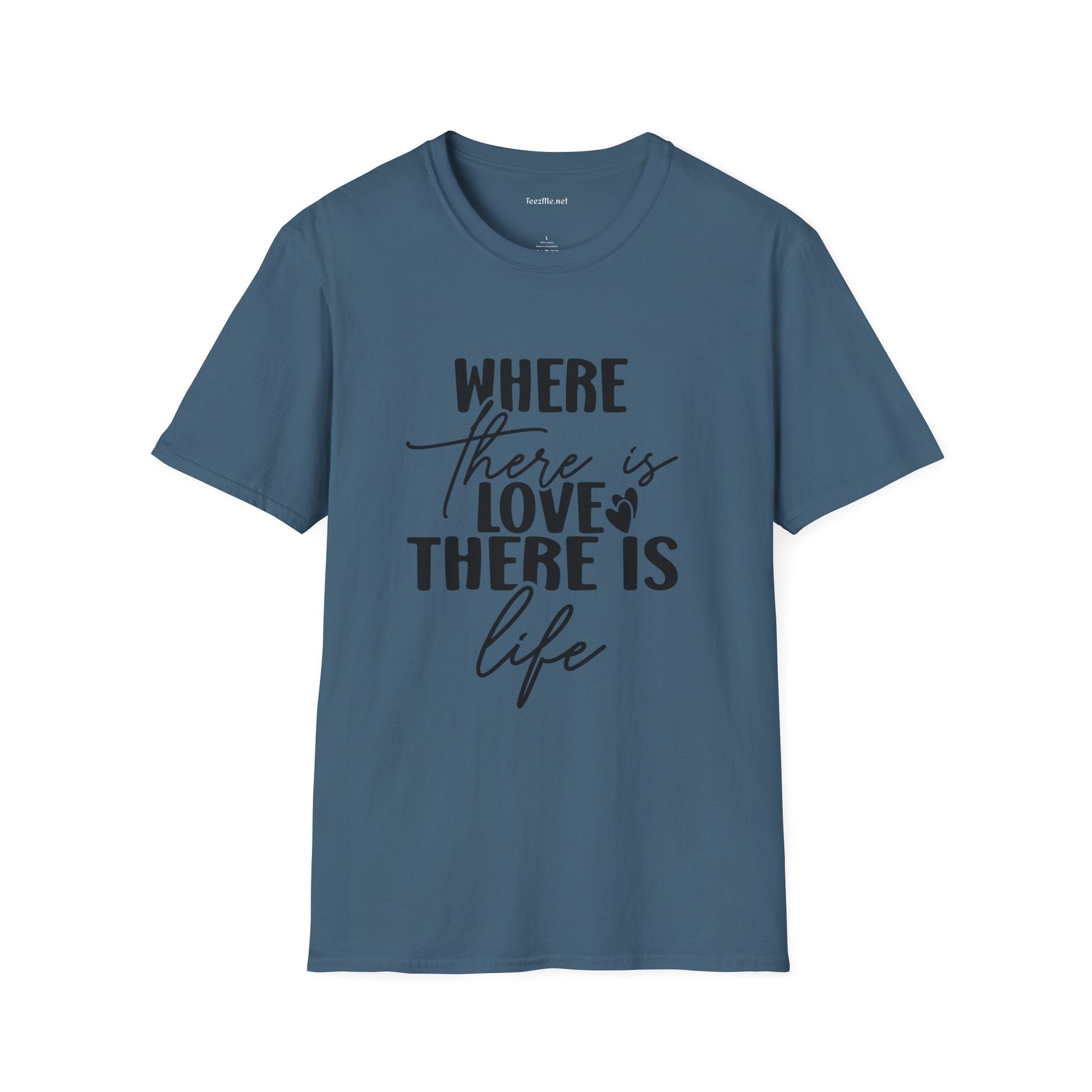 Where there is Love There is Life Unisex Softstyle T-Shirt 100% Cotton Graphic