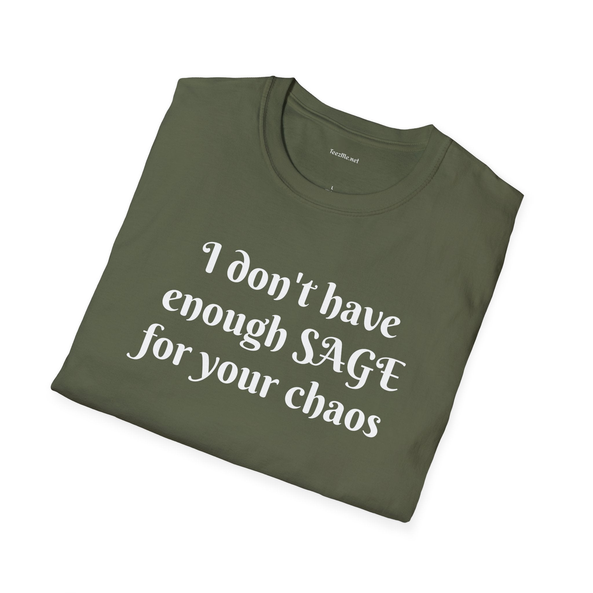 I don't have enough SAGE for your chaos - Unisex Softstyle T-Shirt 100% Cotton Graphic