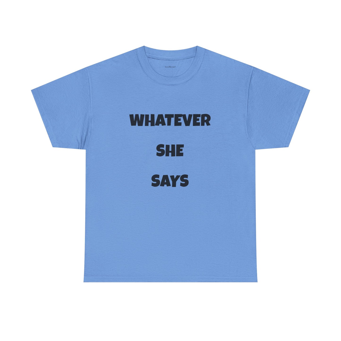 Whatever She Says - Unisex Heavy Cotton Tee