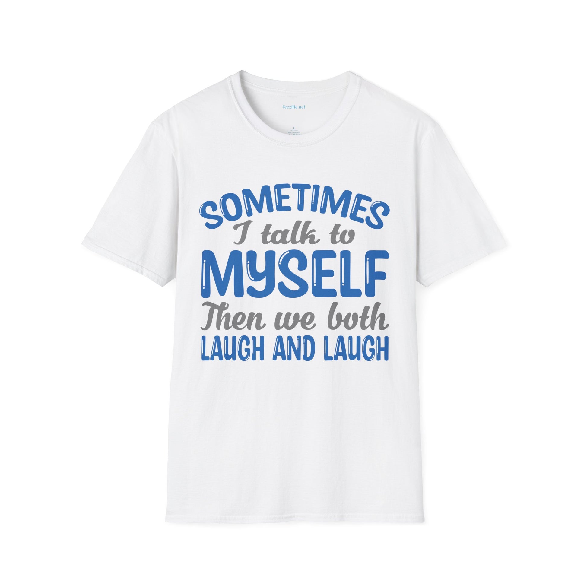 Sometimes I talk to myself Unisex SoftStyle T-Shirt 100% Cotton Graphic