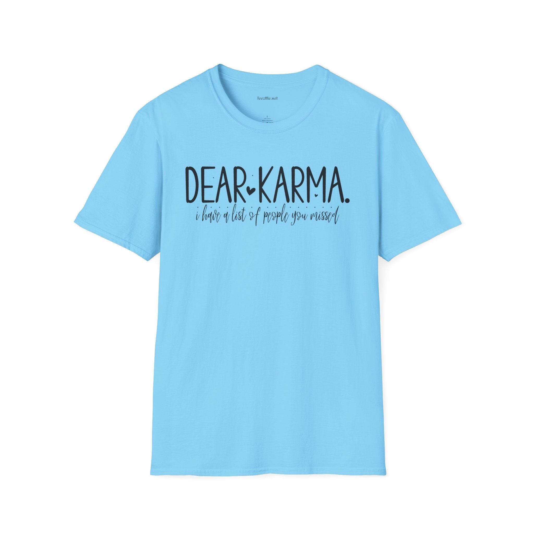 Dear KARMA, I have a list Unisex Softstyle T-Shirt 100% Cotton Graphic