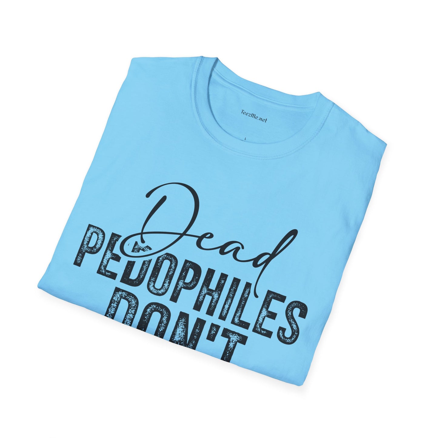 Dead Pedophiles Don’t Reoffend Unisex Softstyle T-Shirt 100% Cotton Graphic