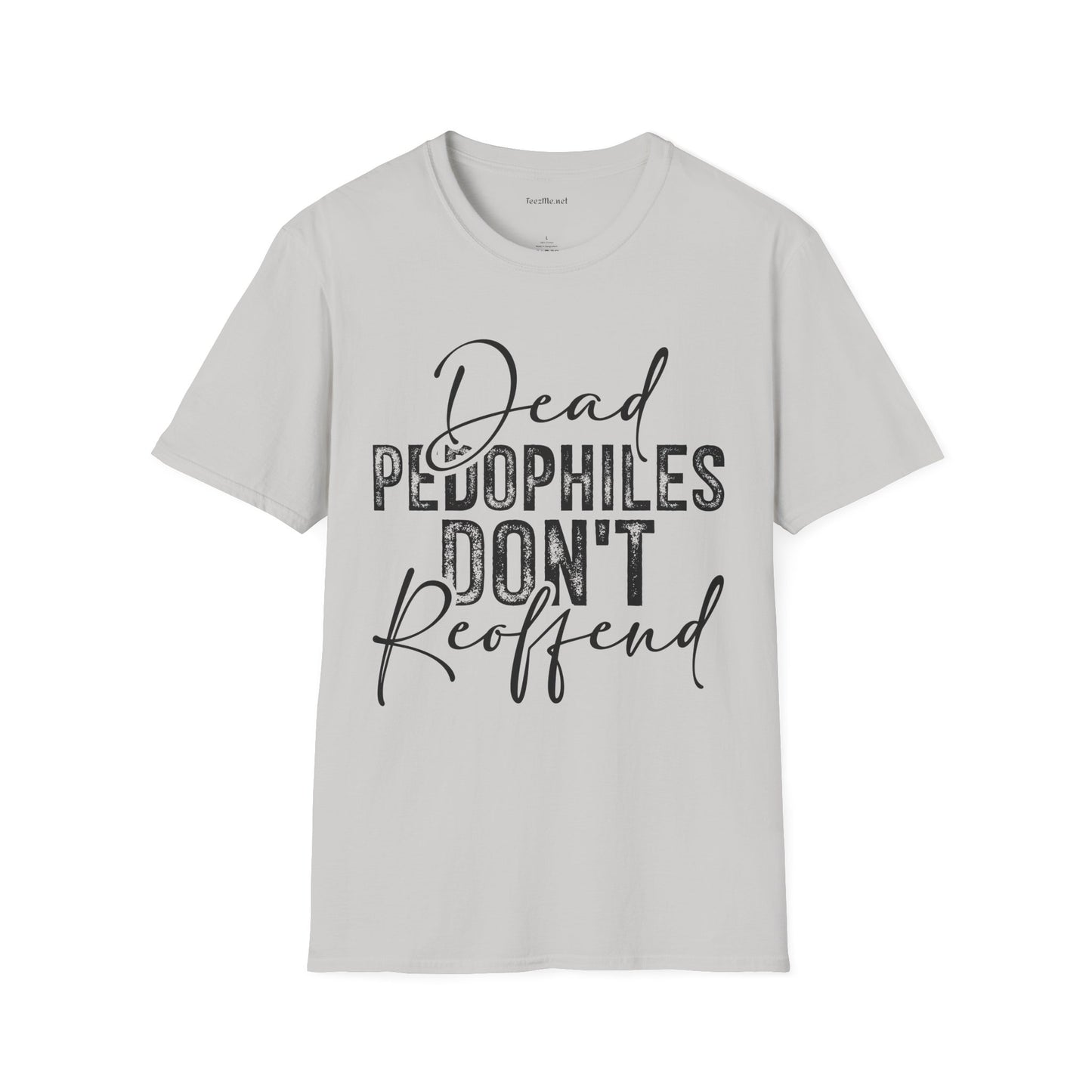 Dead Pedophiles Don’t Reoffend Unisex Softstyle T-Shirt 100% Cotton Graphic