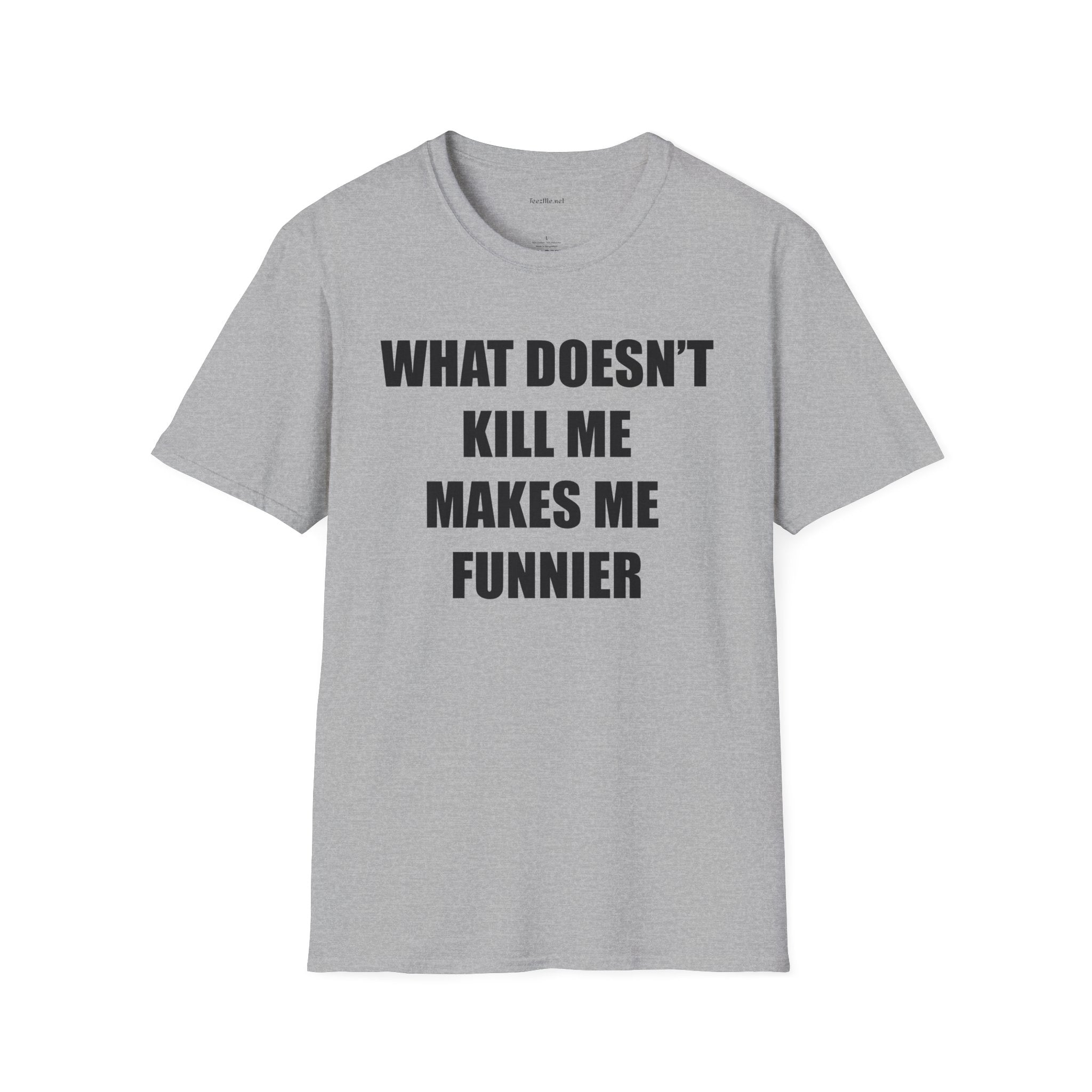 T-Shirt — “What Doesn’t Kill Me Makes Me Funnier” Funny Graphic Tee