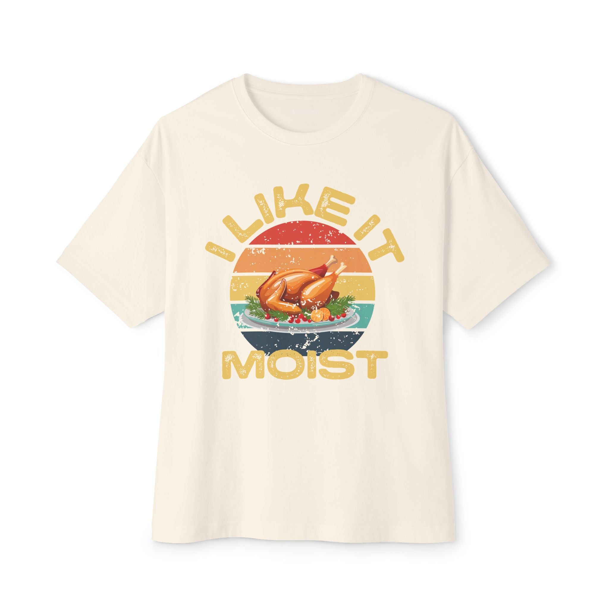 I Like It Moist Unisex Oversized Boxy Tee