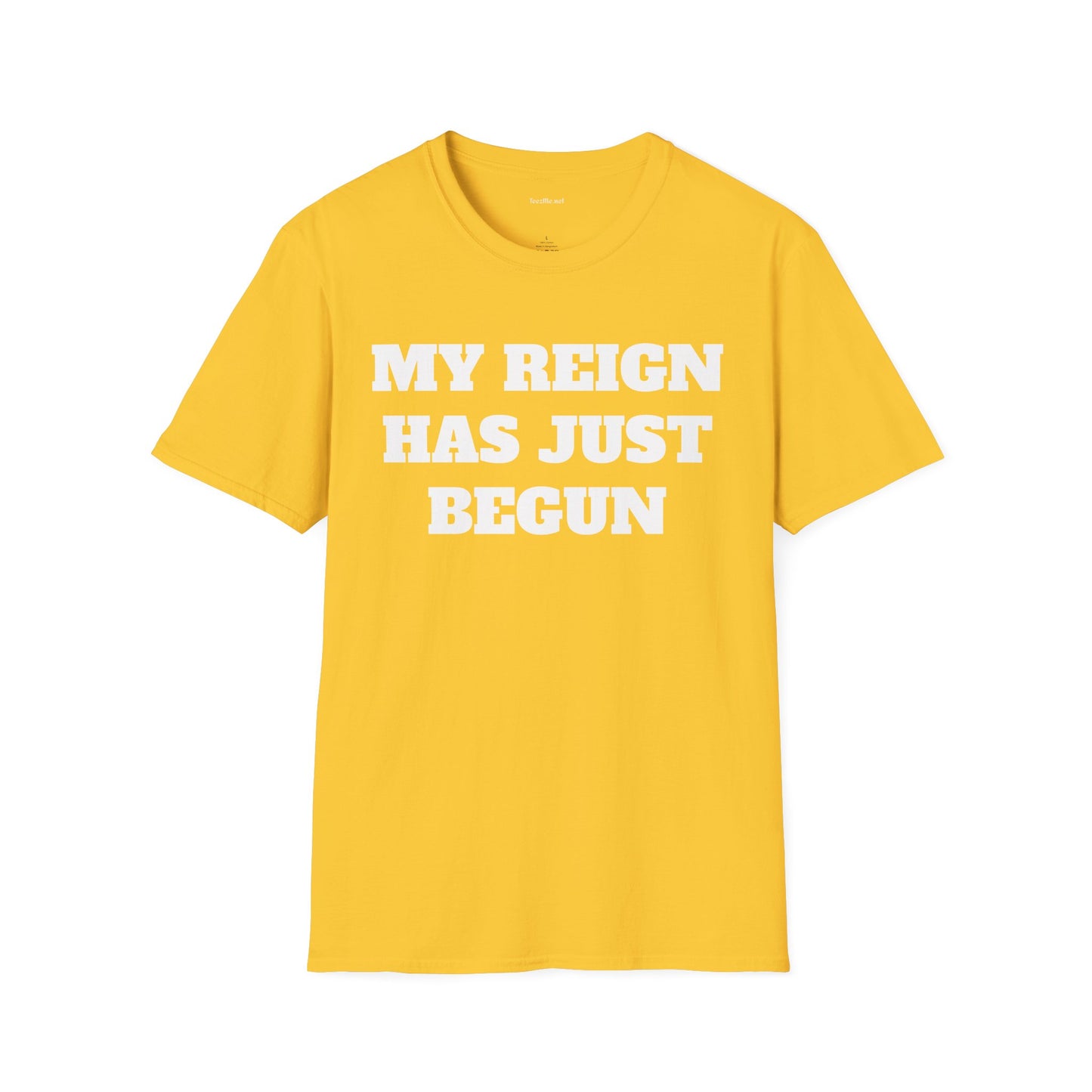 My Reign Has Just Begun- Unisex Softstyle T-Shirt 100% Cotton Graphic