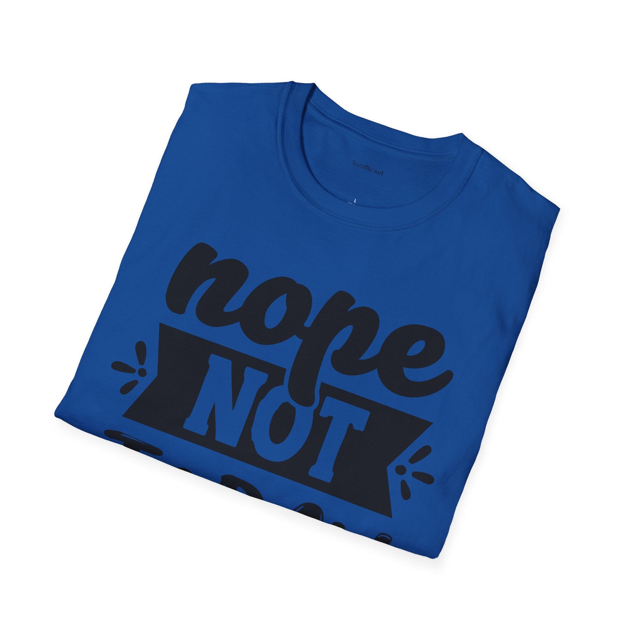 Nope Not Today - Unisex Softstyle T-Shirt 100% Cotton Graphic