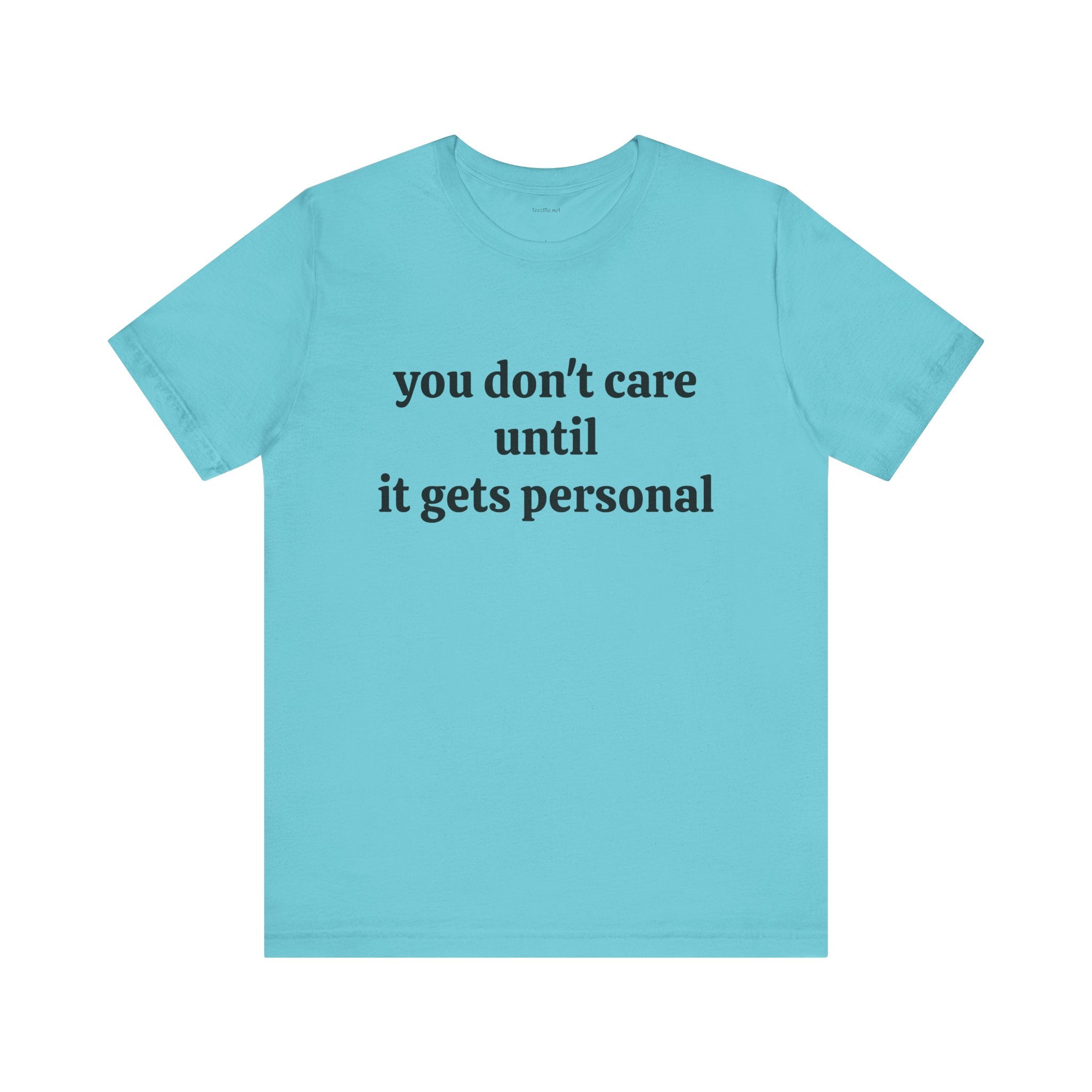 You don't care until it gets personal - Unisex Jersey Short Sleeve Tee