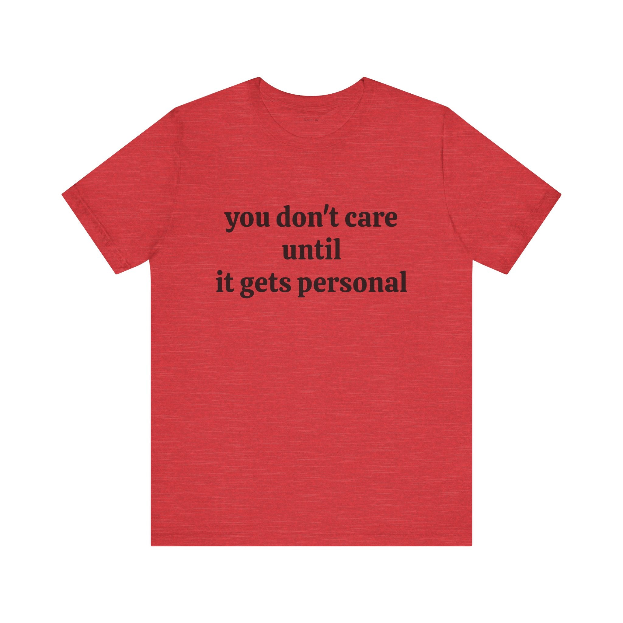 You don't care until it gets personal - Unisex Jersey Short Sleeve Tee