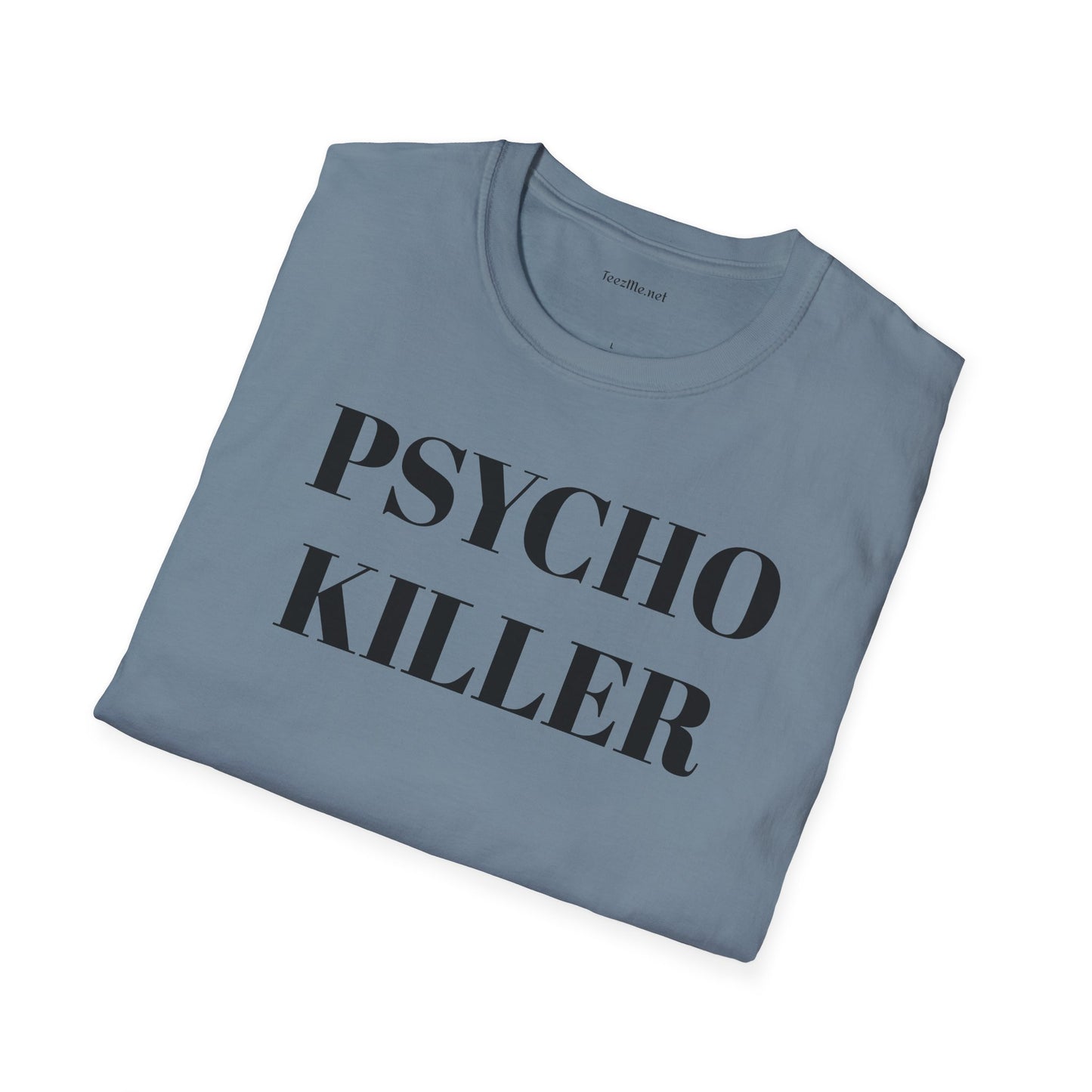 PSYCHO KILLER  Unisex Softstyle T-Shirt 100% Cotton Graphic
