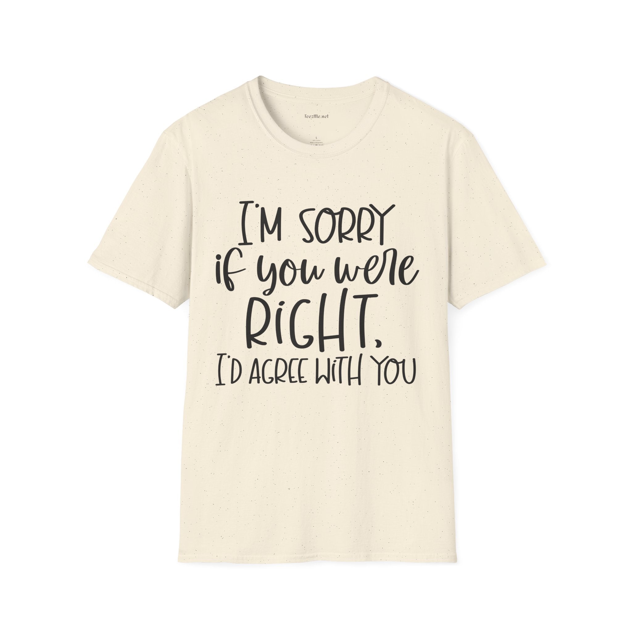 I'm Sorry If You Were Right Unisex Softstyle T-Shirt 100% Cotton