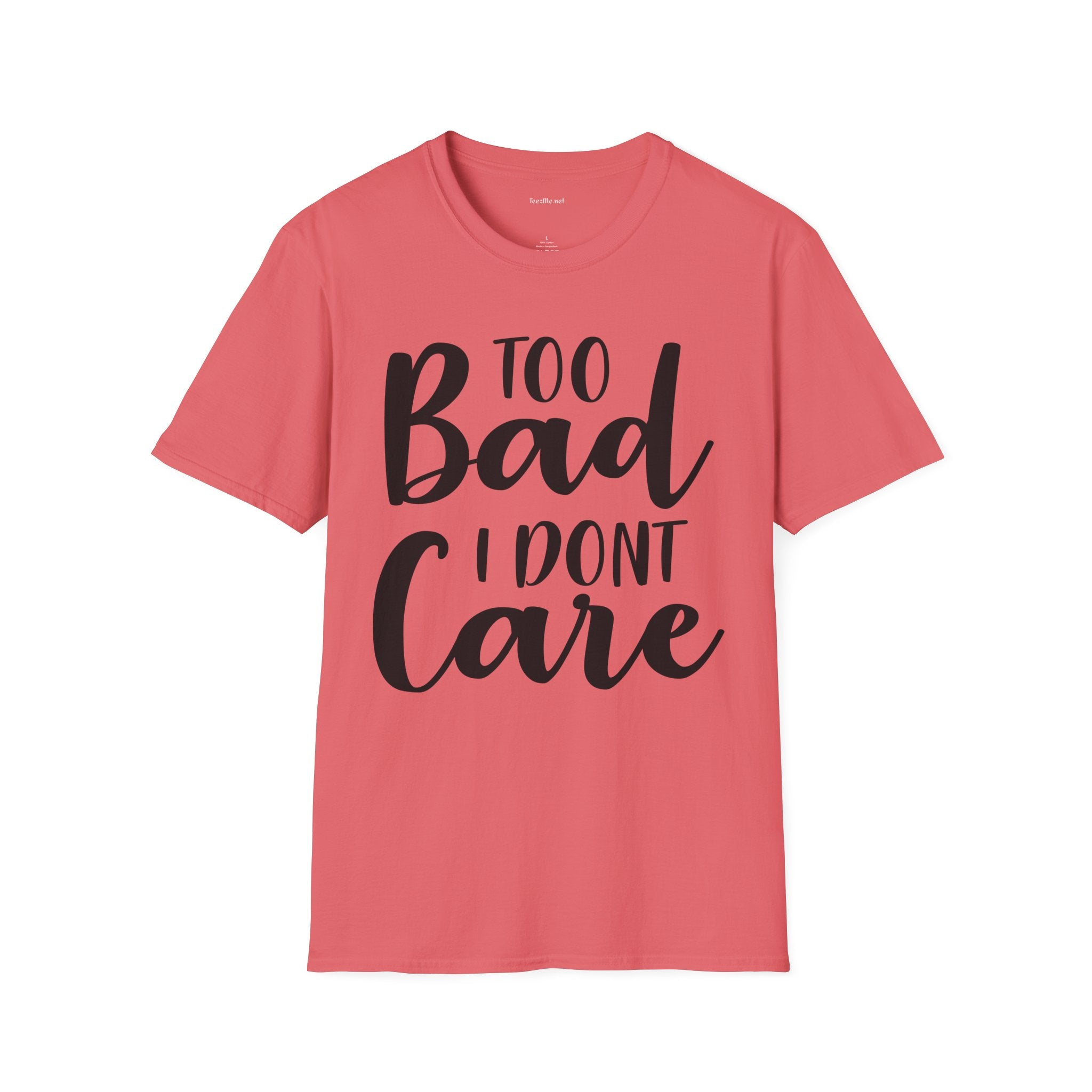 Too bad I don't Care Unisex Softstyle T-Shirt 100% Cotton Graphic