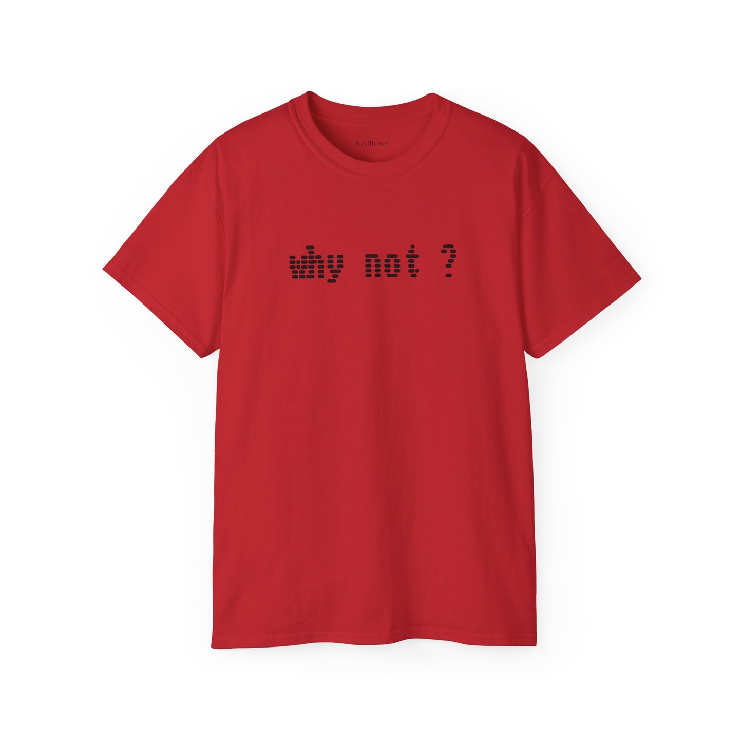 Why not?  - Unisex Ultra Cotton Tee 100% Cotton Graphic
