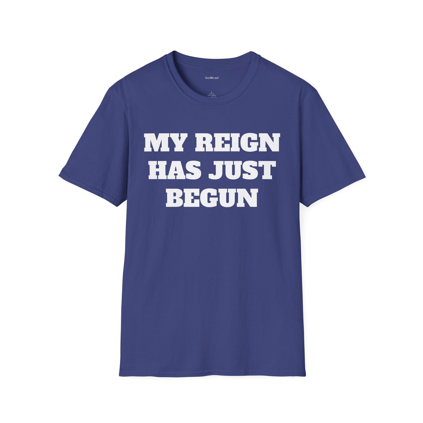 My Reign Has Just Begun- Unisex Softstyle T-Shirt 100% Cotton Graphic