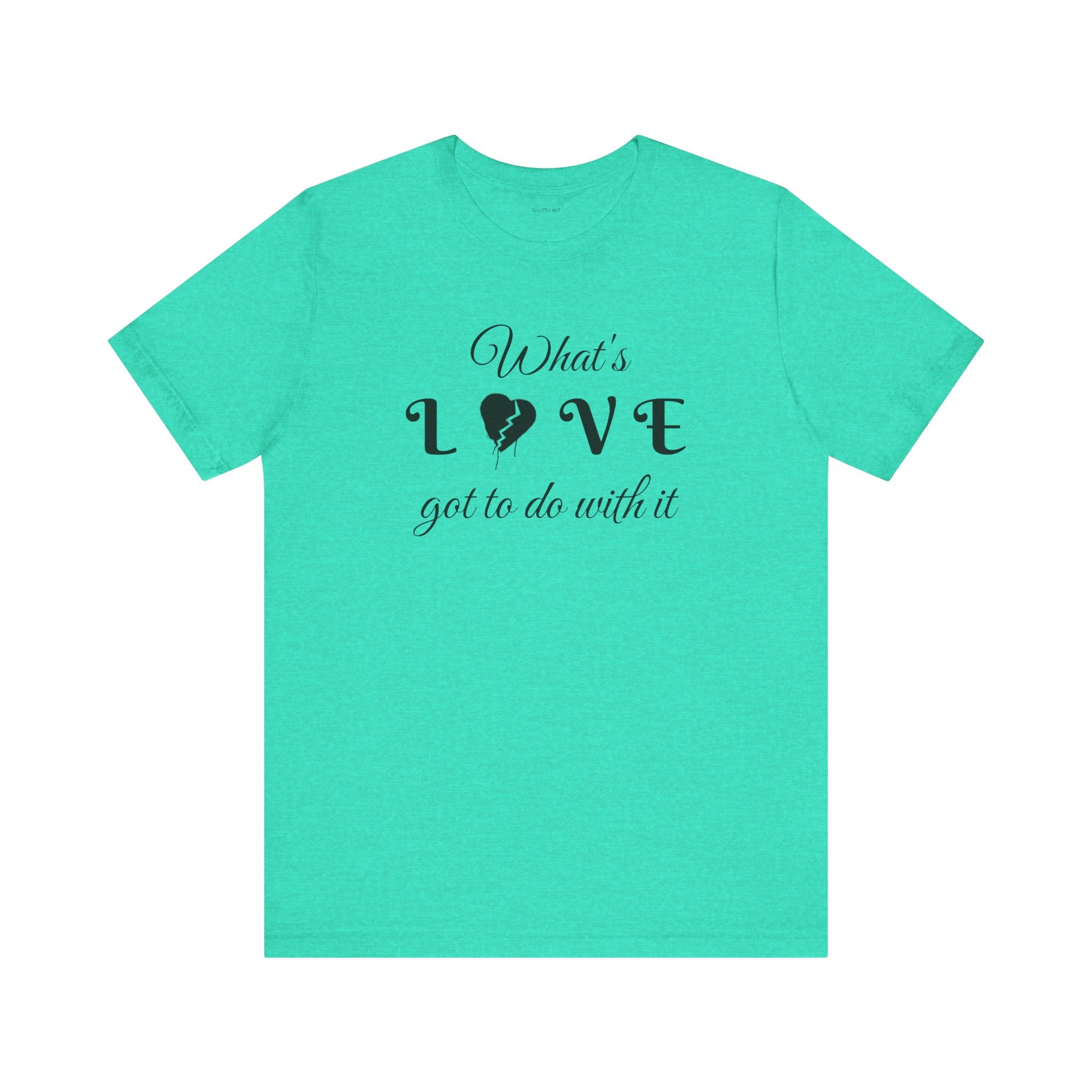 What's LOVE got to do with it - Unisex Jersey Short Sleeve Tee