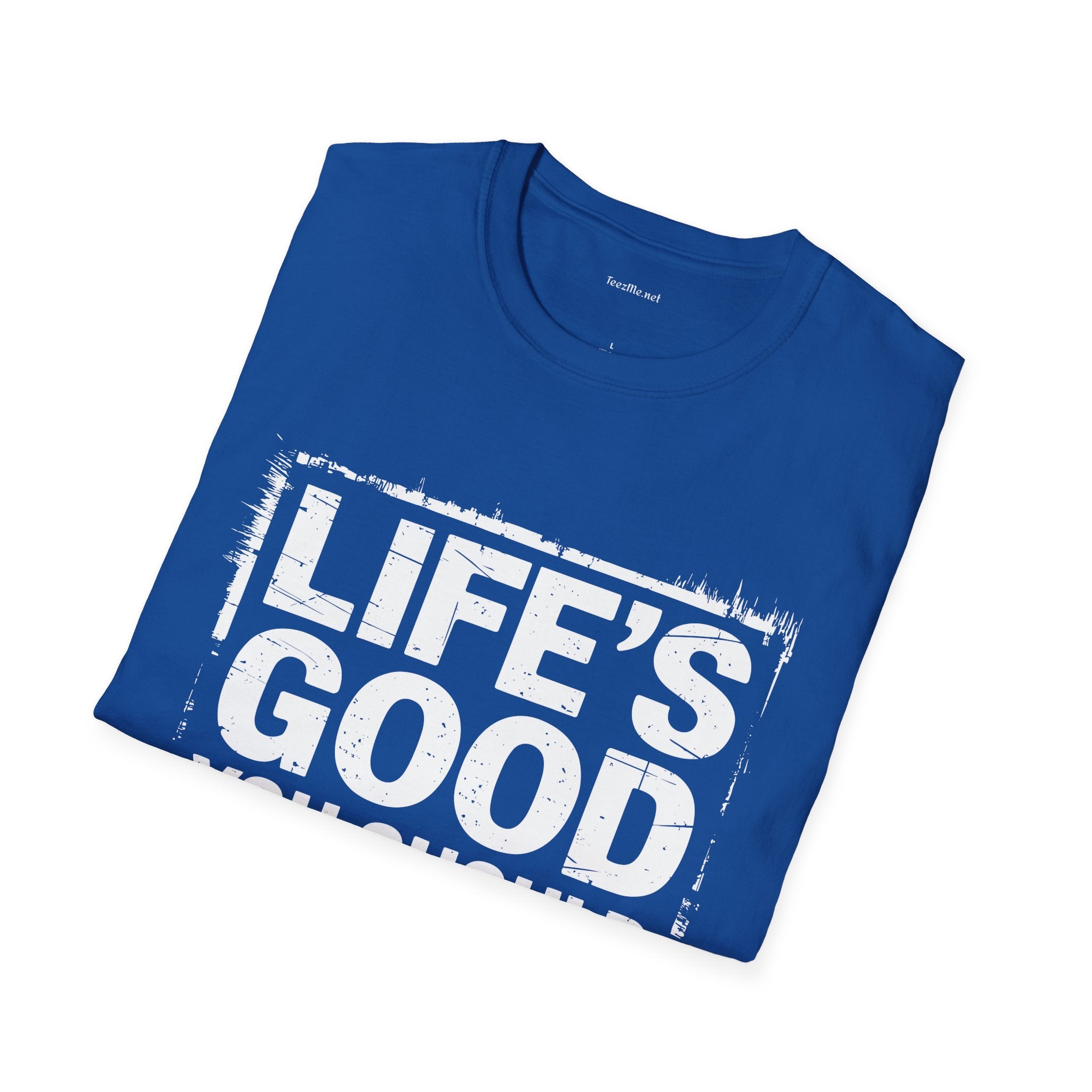 Life's Good T‑Shirt — "Life's Good, You Should Get One" Vintage Graphic Tee