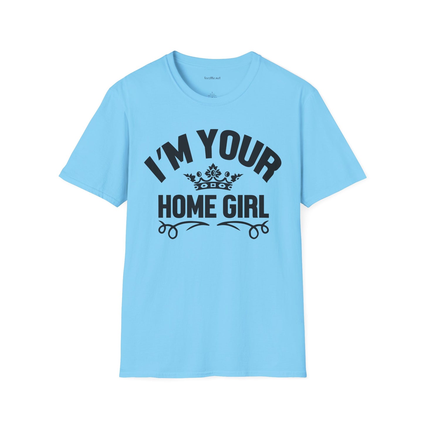 I'm Your Home Girl (Real Estate) Unisex Soft Style T-Shirt 100% Cotton Graphic