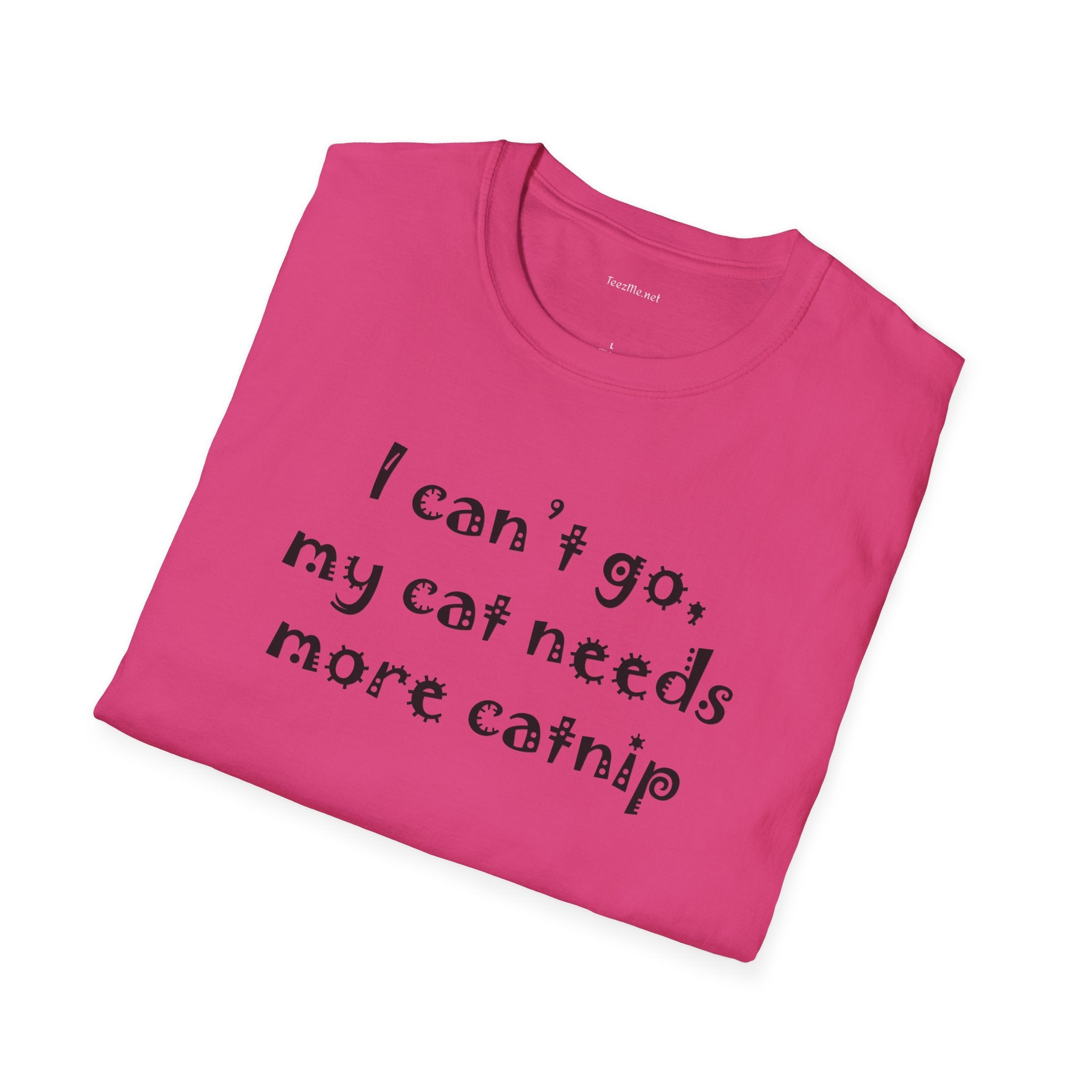 I can't go, my cat - Unisex Softstyle T-Shirt 100% Cotton Graphic