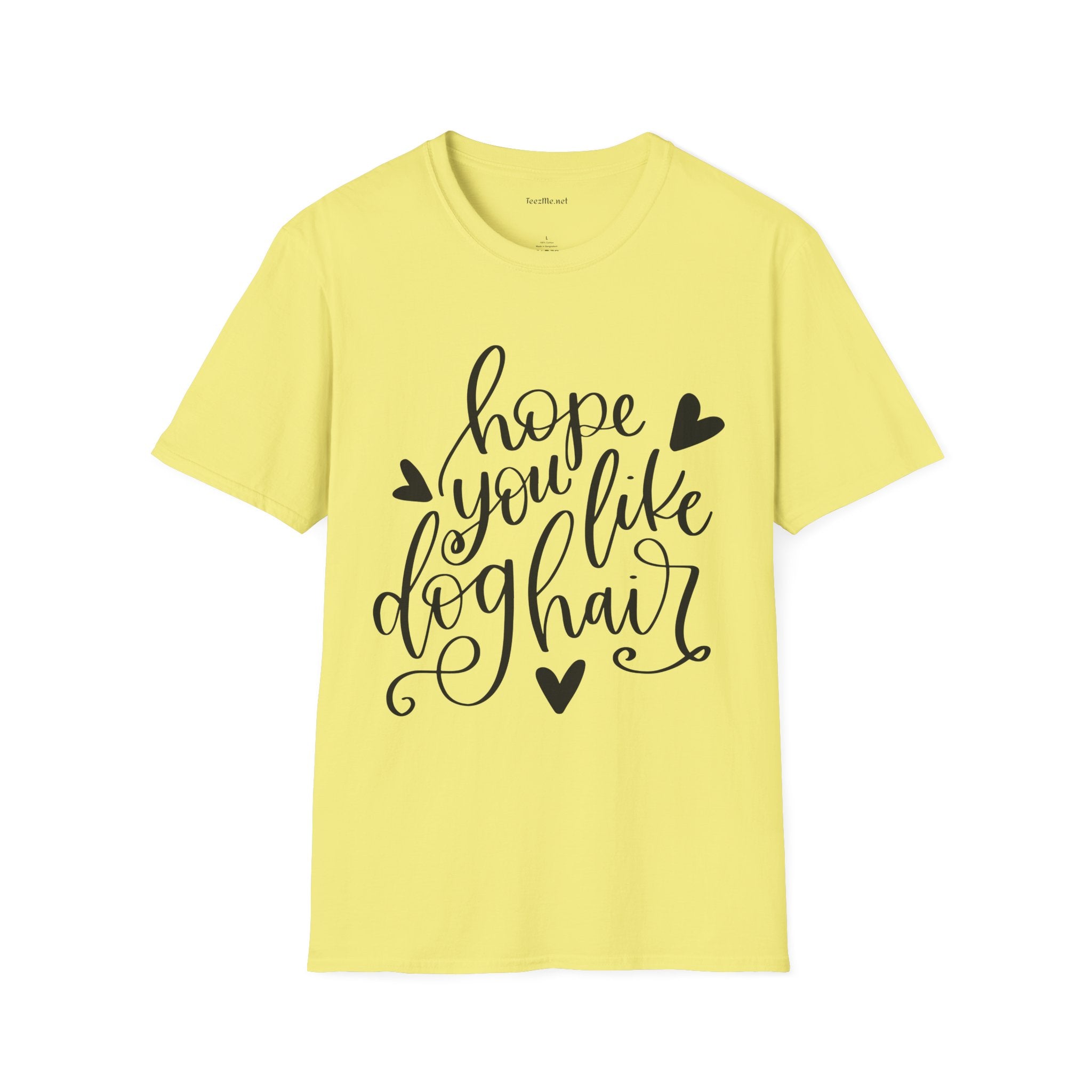 Hope You Like Dog Hair Unisex Softstyle T-Shirt 100% Cotton Graphic
