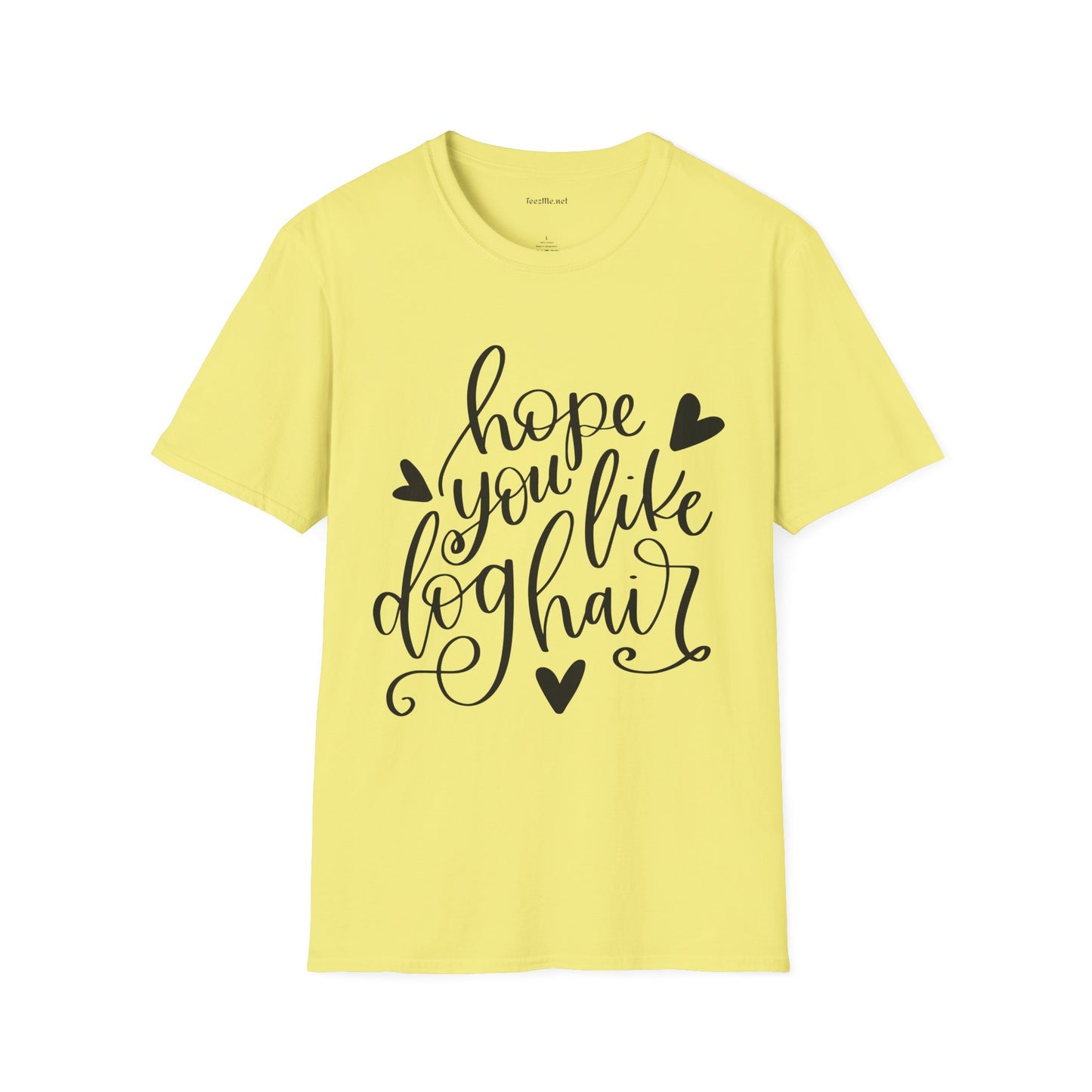 Hope You Like Dog Hair Unisex Softstyle T-Shirt 100% Cotton Graphic